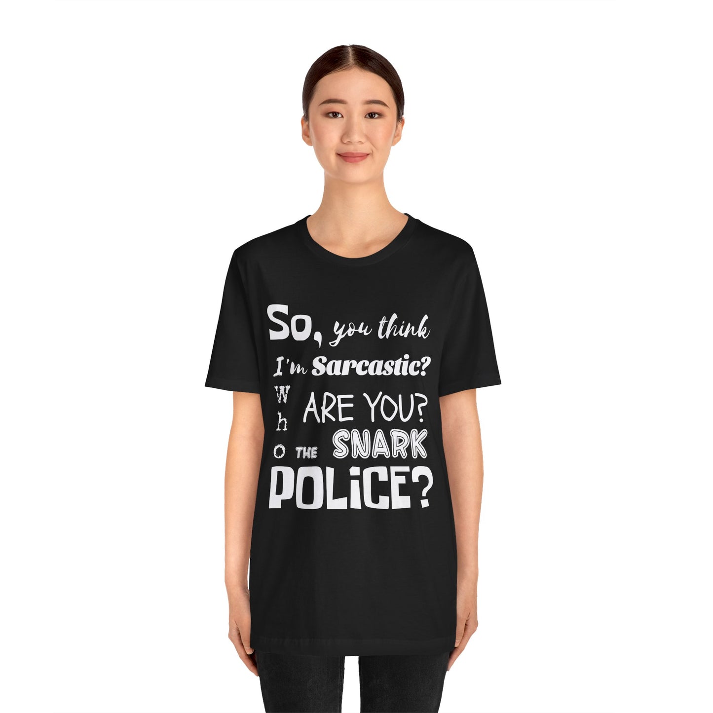 Funny 'Who are you The Snark Police' T-Shirt, Ironic Sarcasm Tee, Sarcastic Humor Shirt, Gag Gift, Birthday Present