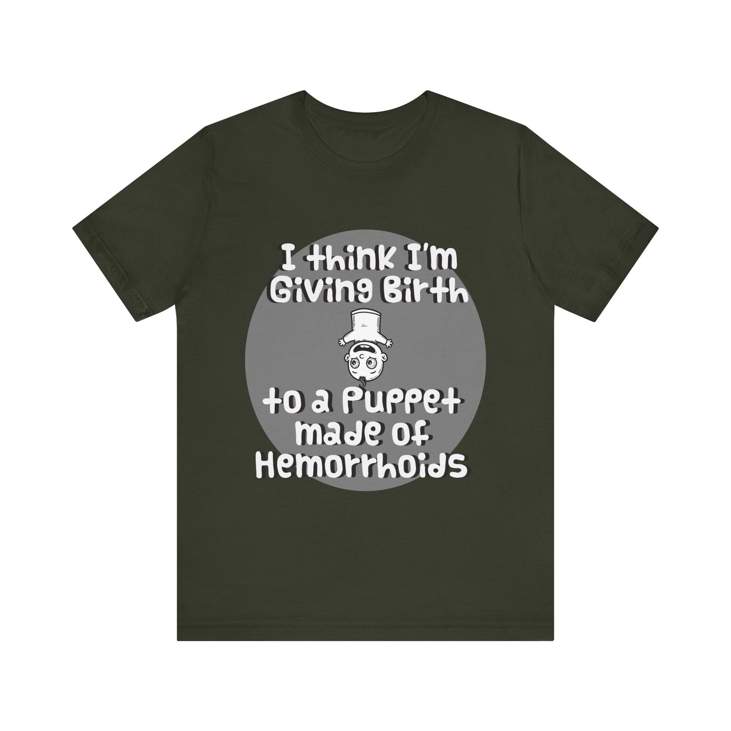 Humorous Unisex Tee - 'I Think I'm Giving Birth to a Puppet Made of Hemorrhoids' - Funny Baby Shower Gift - Schmartypants