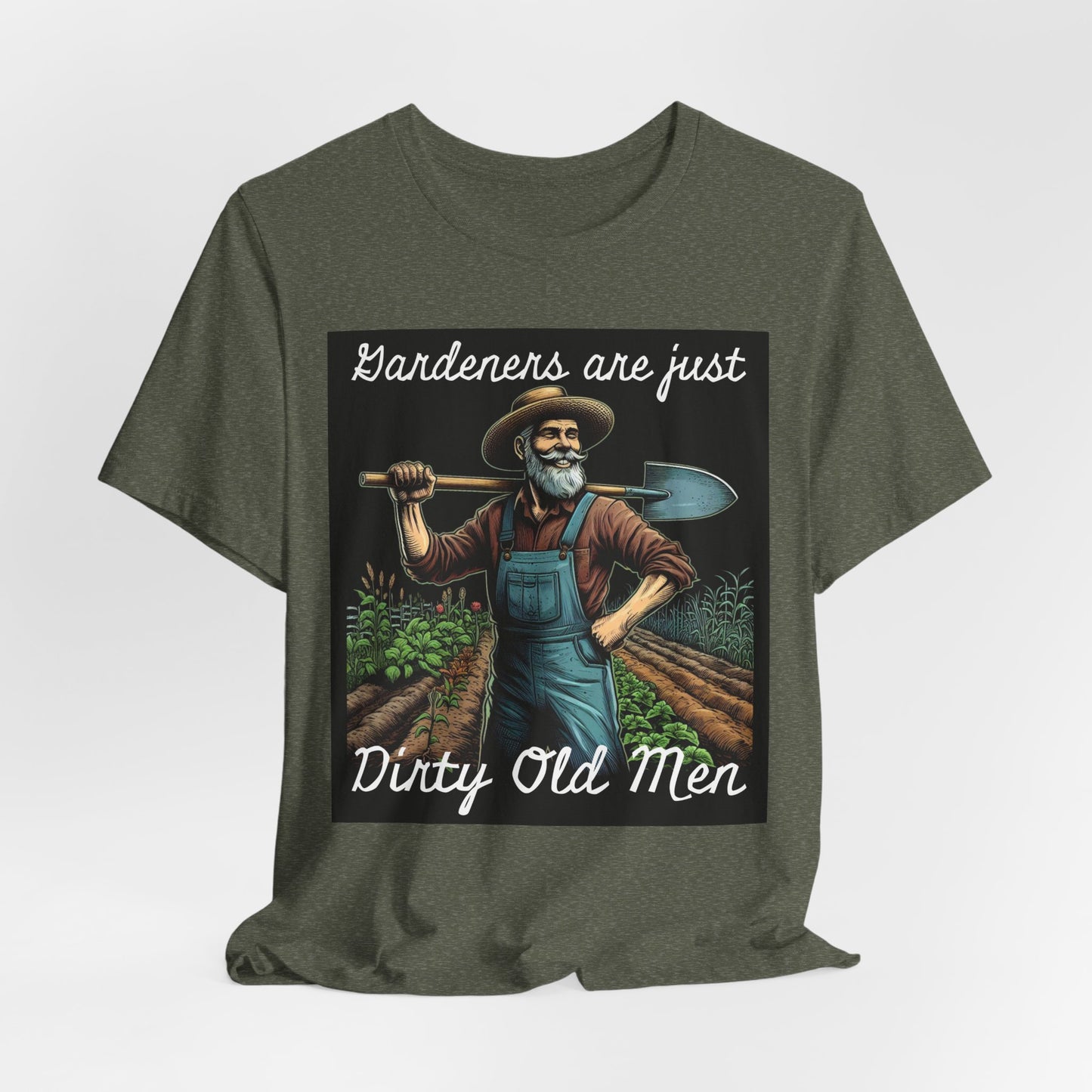 Funny Gardener T-Shirt - "Gardeners Are Just Dirty Old Men" - Vegetable Growers Gift - Dad Joke Gift - Schmartypants