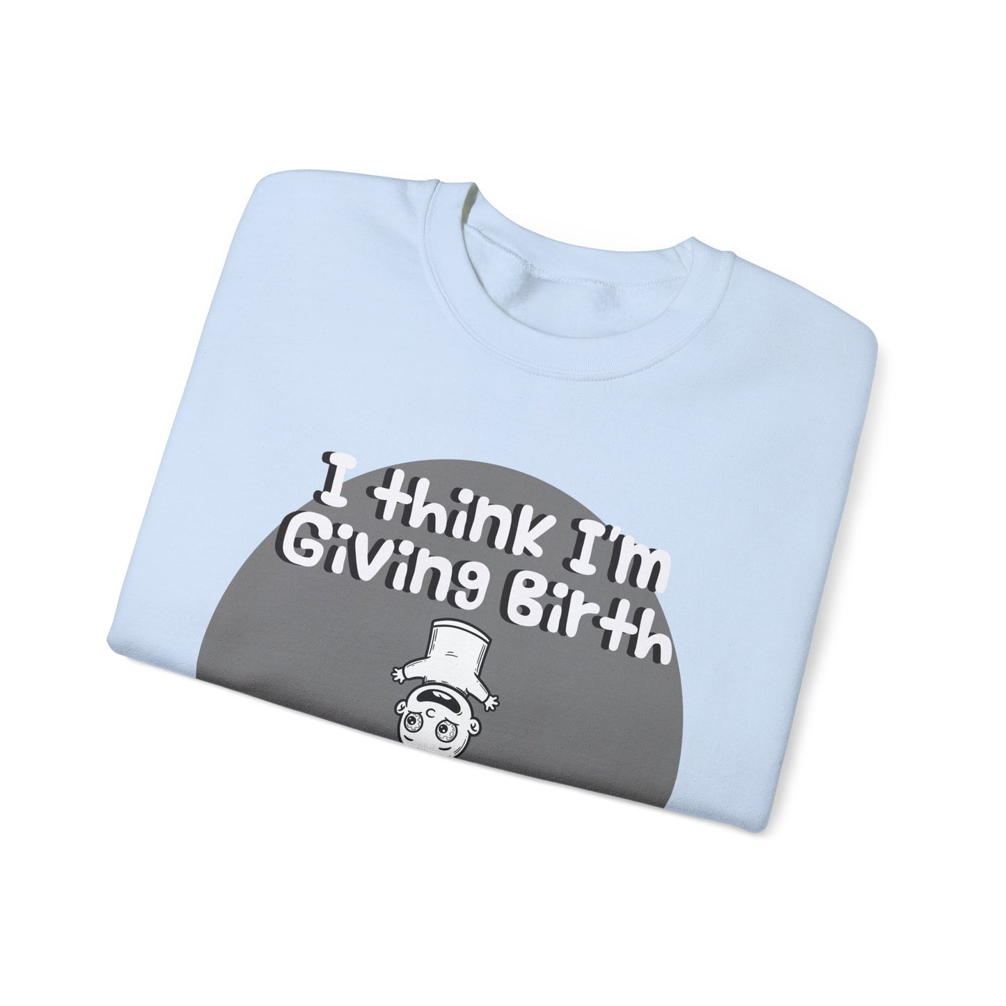 Funny Unisex Crewneck Sweatshirt - "I Think I'm Giving Birth to a Puppet Made of Hemorrhoids" - Hilarious Baby Shower Gift for Pregnancies, Gags - Schmartypants