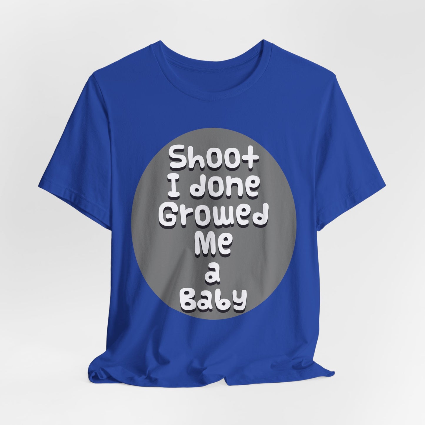 Hilarious Unisex Tee - "Shoot I Done Growed Me a Baby" - Perfect for New Parents, Baby Showers - Schmartypants