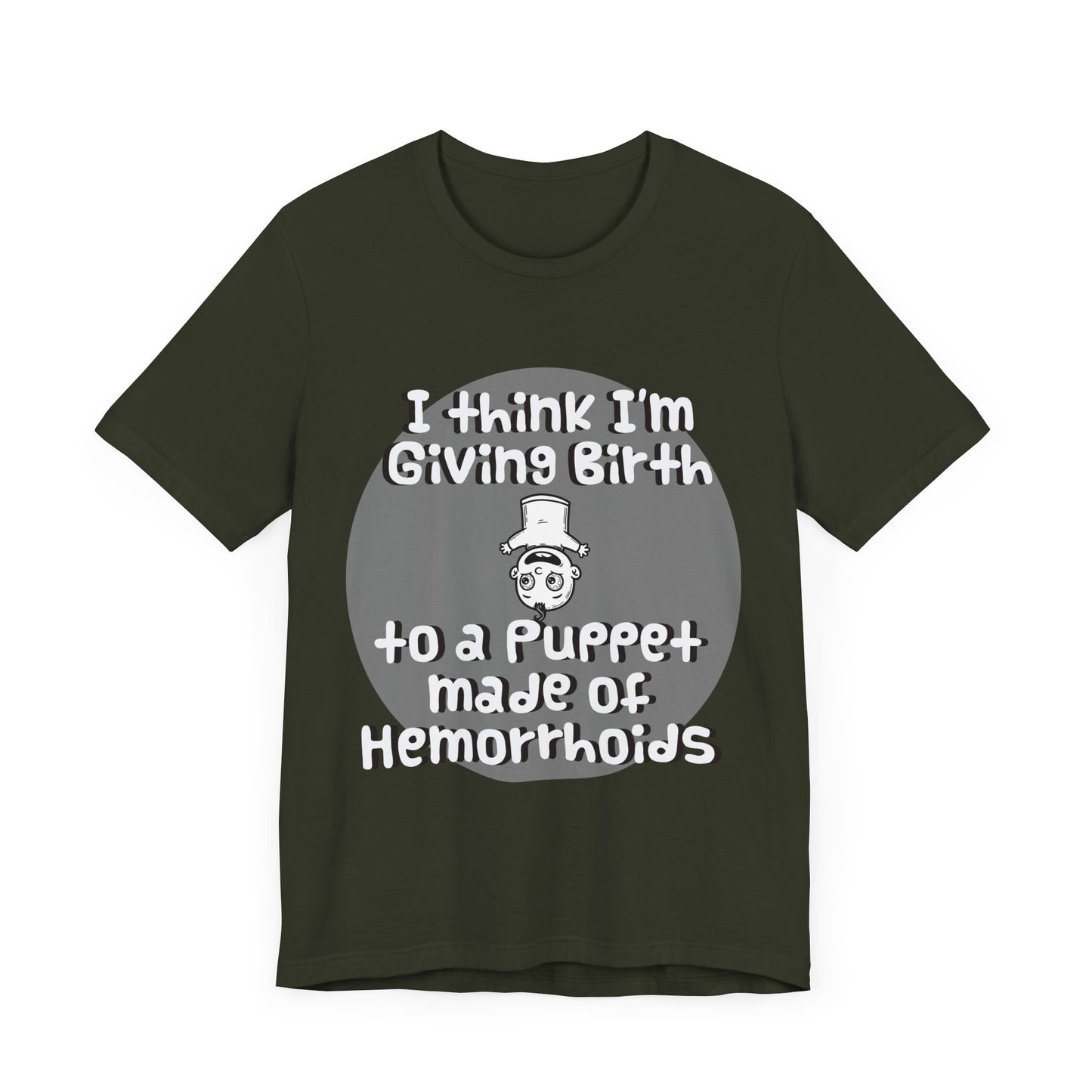 Humorous Unisex Tee - 'I Think I'm Giving Birth to a Puppet Made of Hemorrhoids' - Funny Baby Shower Gift - Schmartypants
