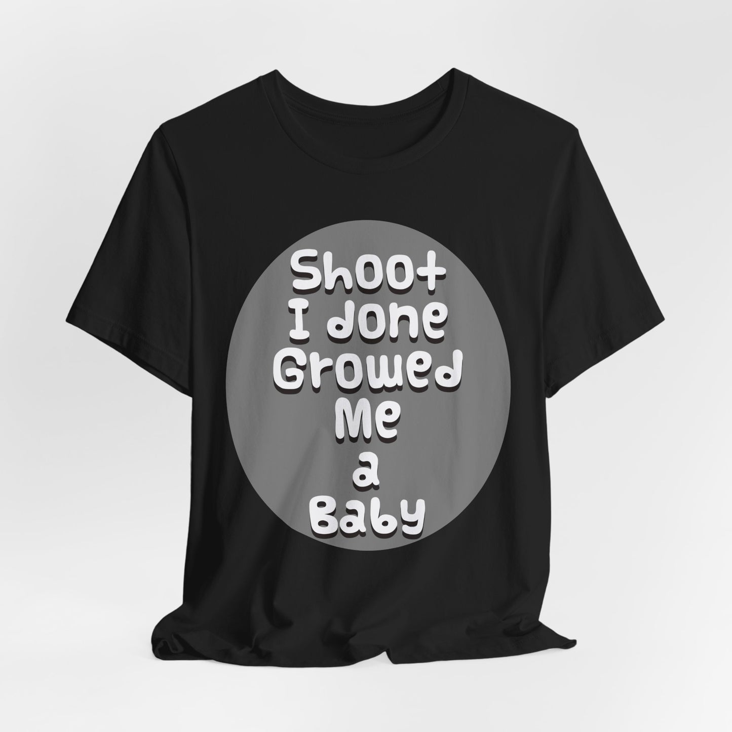 Hilarious Unisex Tee - "Shoot I Done Growed Me a Baby" - Perfect for New Parents, Baby Showers - Schmartypants