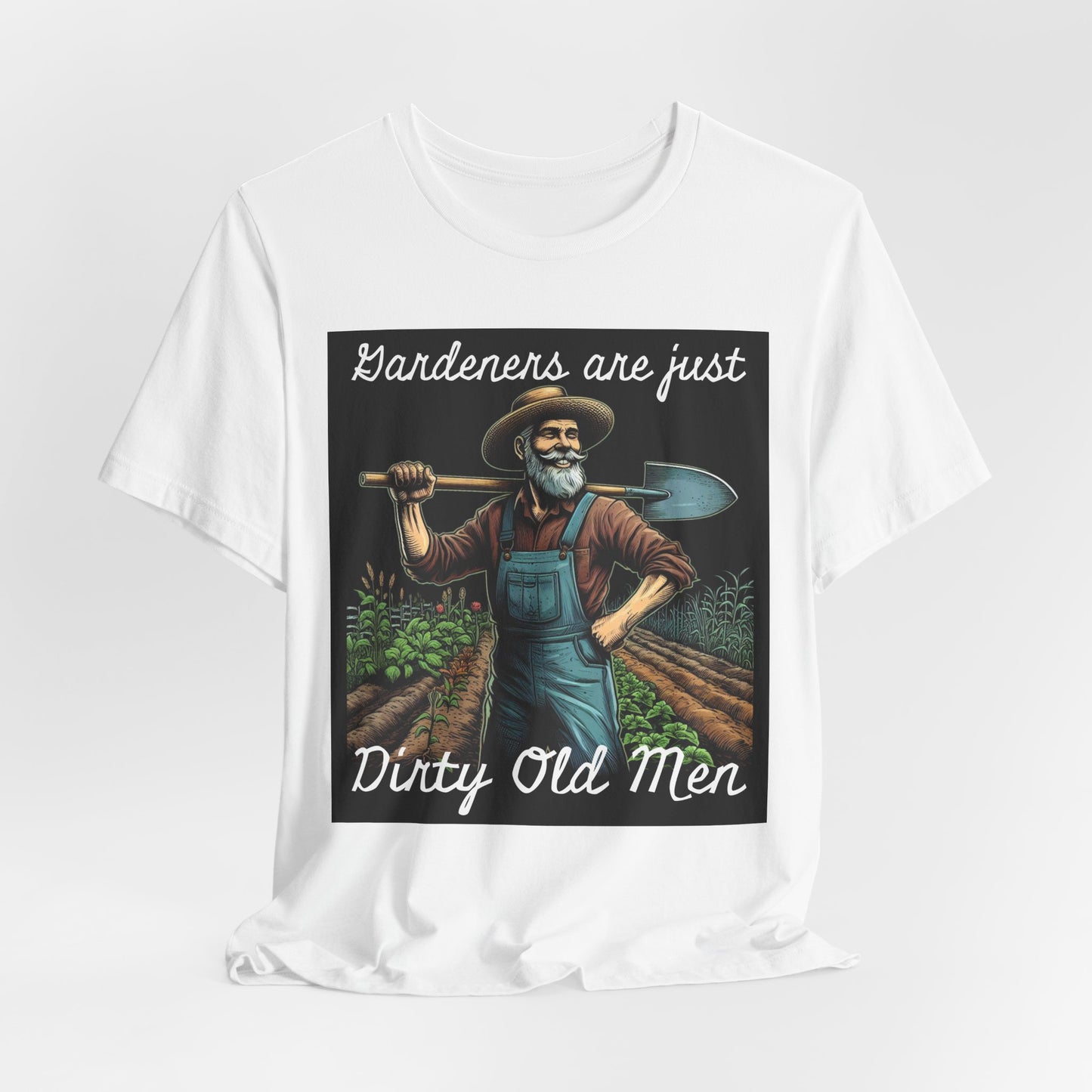 Funny Gardener T-Shirt - "Gardeners Are Just Dirty Old Men" - Vegetable Growers - Dad Joke Gift - Schmartypants