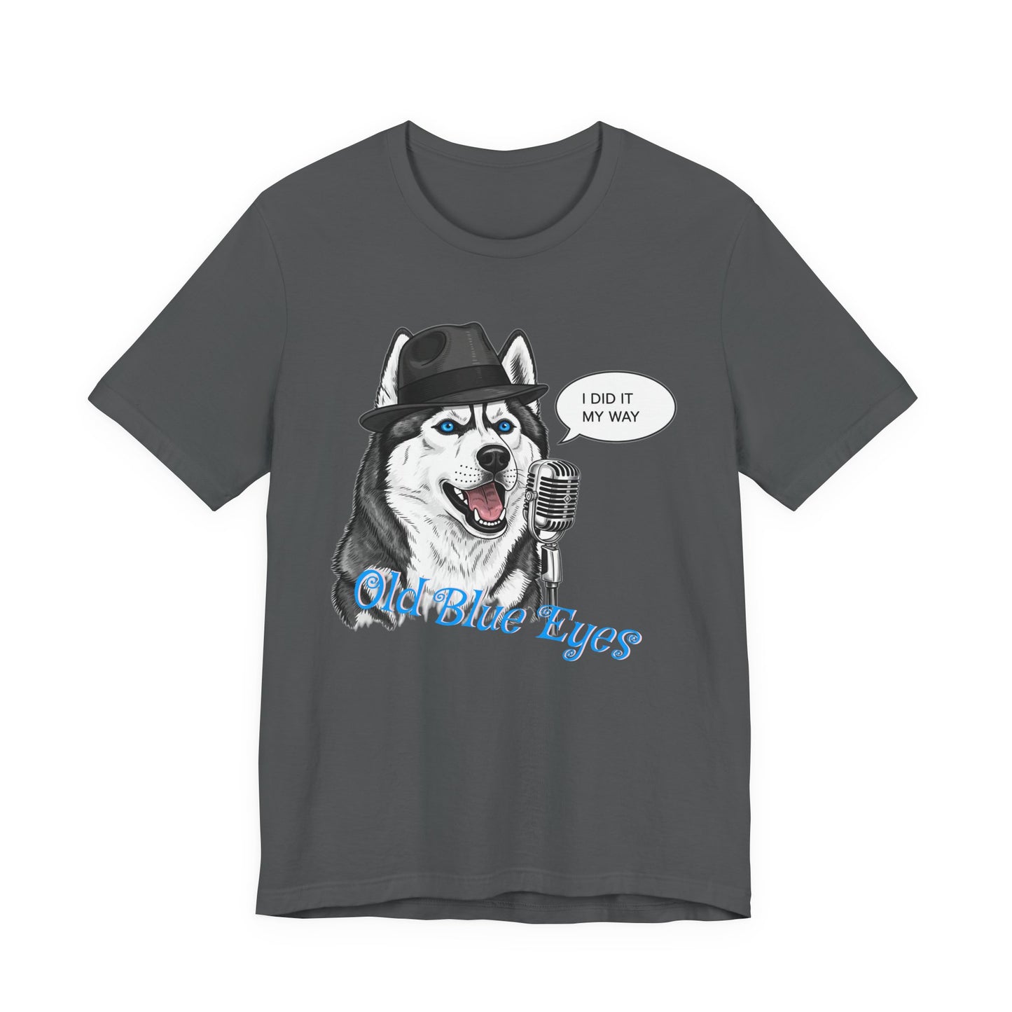 Siberan Husky 'Old Blue Eyes' Sinatra Inspired Jersey T-Shirt - I Did It My Way, Dog Lover Tee, Animal Humor Shirt