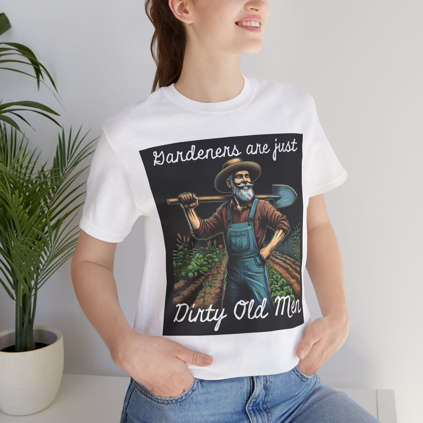 Funny Gardener T-Shirt - "Gardeners Are Just Dirty Old Men" - Vegetable Growers Gift - Dad Joke Gift - Schmartypants