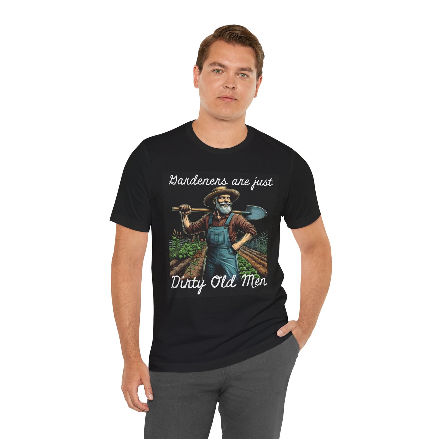 Funny Gardener T-Shirt - "Gardeners Are Just Dirty Old Men" - Vegetable Growers Gift - Dad Joke Gift - Schmartypants