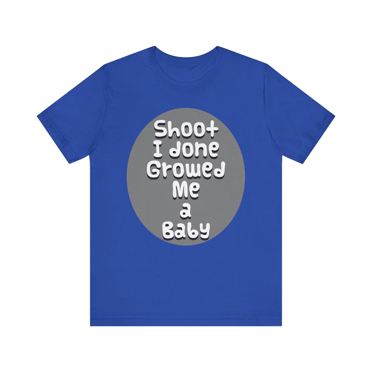 Hilarious Unisex Tee - "Shoot I Done Growed Me a Baby" - Perfect for New Parents, Baby Showers - Schmartypants