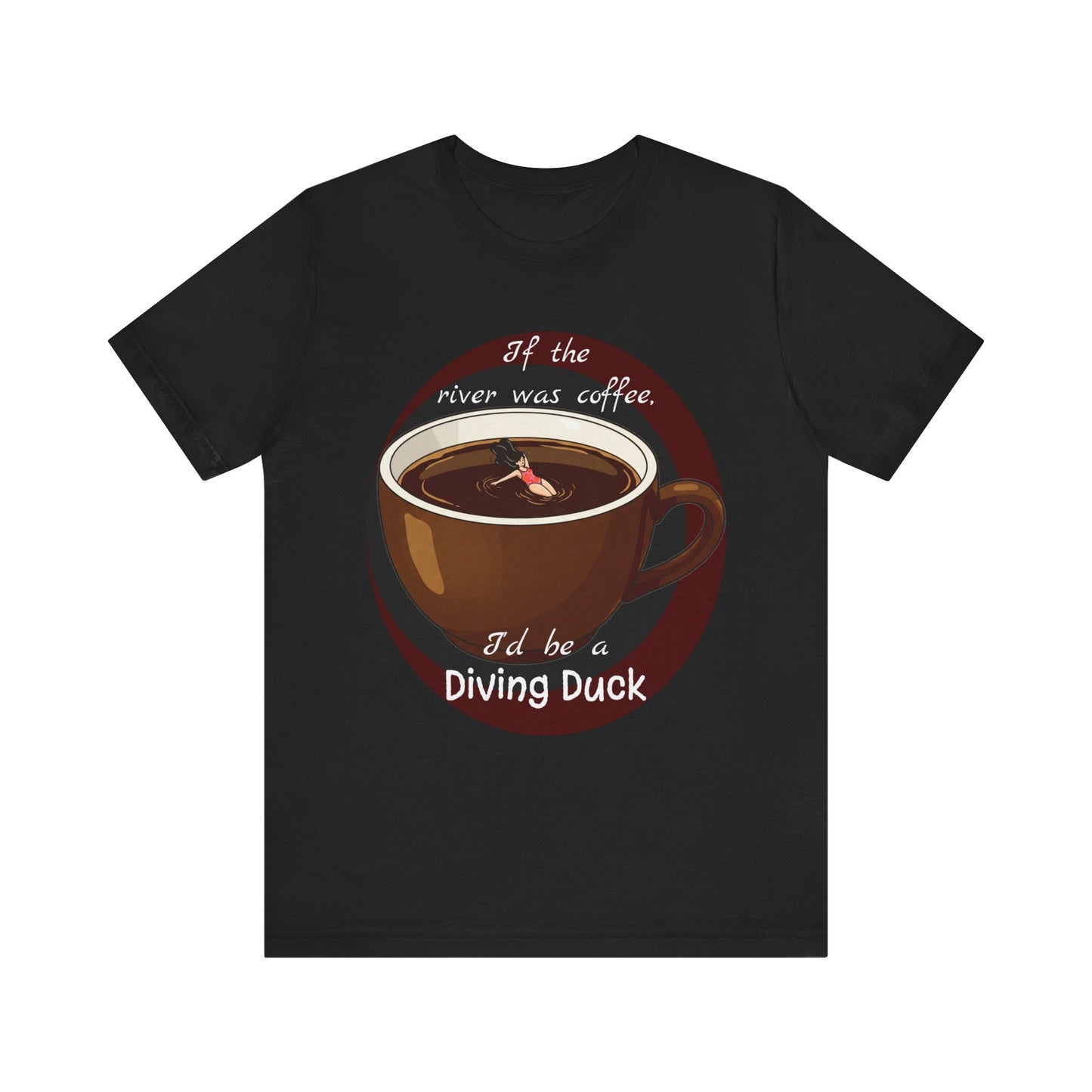 Funny Coffee Lover Tee - 'If the River Was Coffee, I'd Be a Diving Duck' - Java Lovers Gift (Women's Version) - Schmartypants