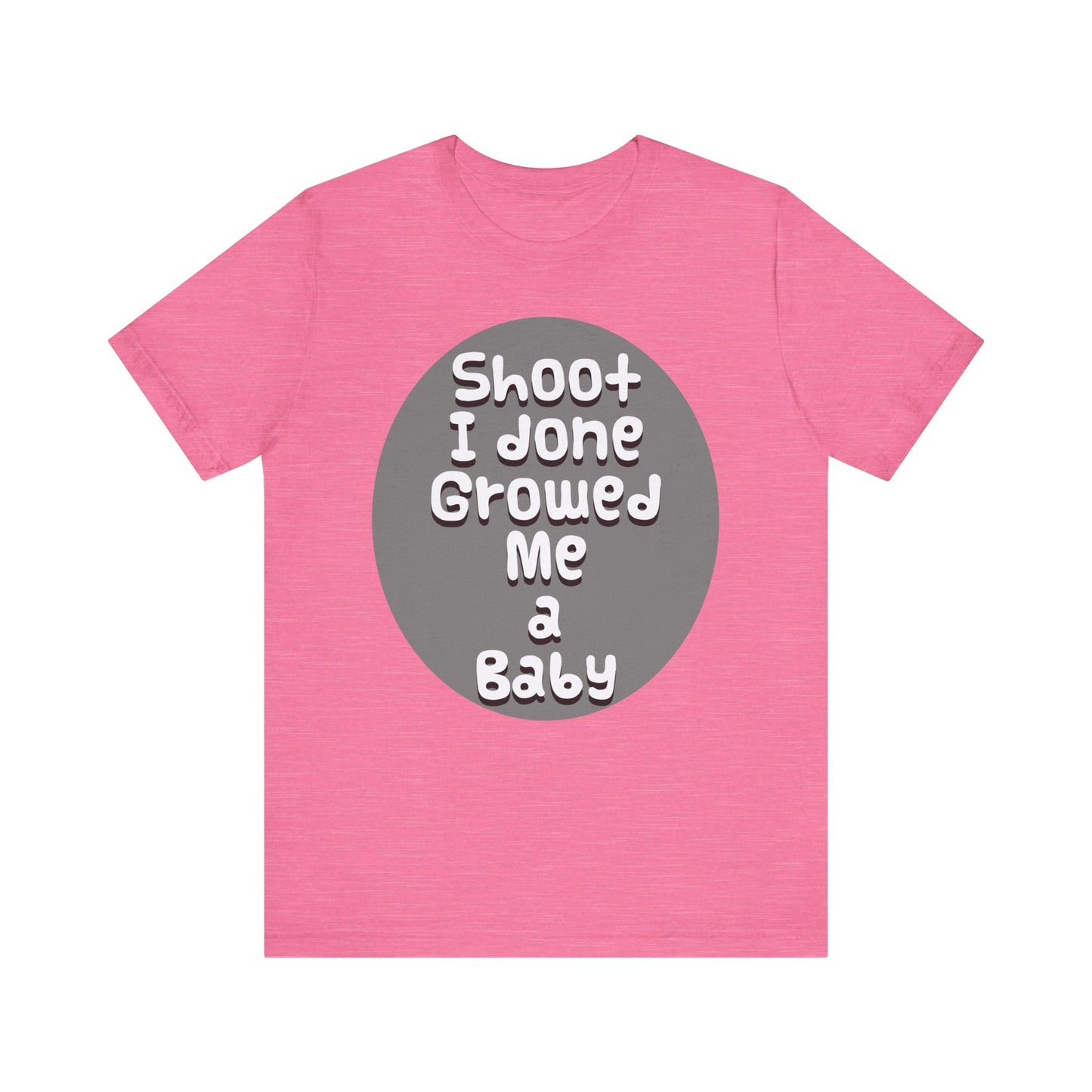 Hilarious Unisex Tee - "Shoot I Done Growed Me a Baby" - Perfect for New Parents, Baby Showers - Schmartypants
