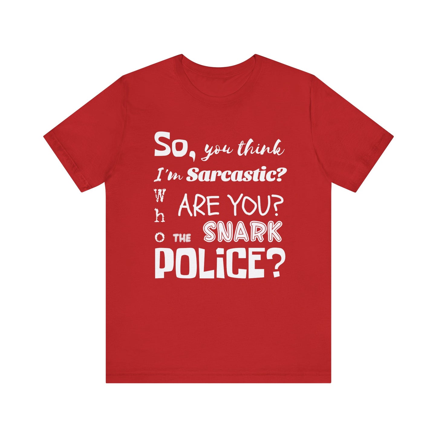 Funny 'Who are you The Snark Police' T-Shirt, Ironic Sarcasm Tee, Sarcastic Humor Shirt, Gag Gift, Birthday Present