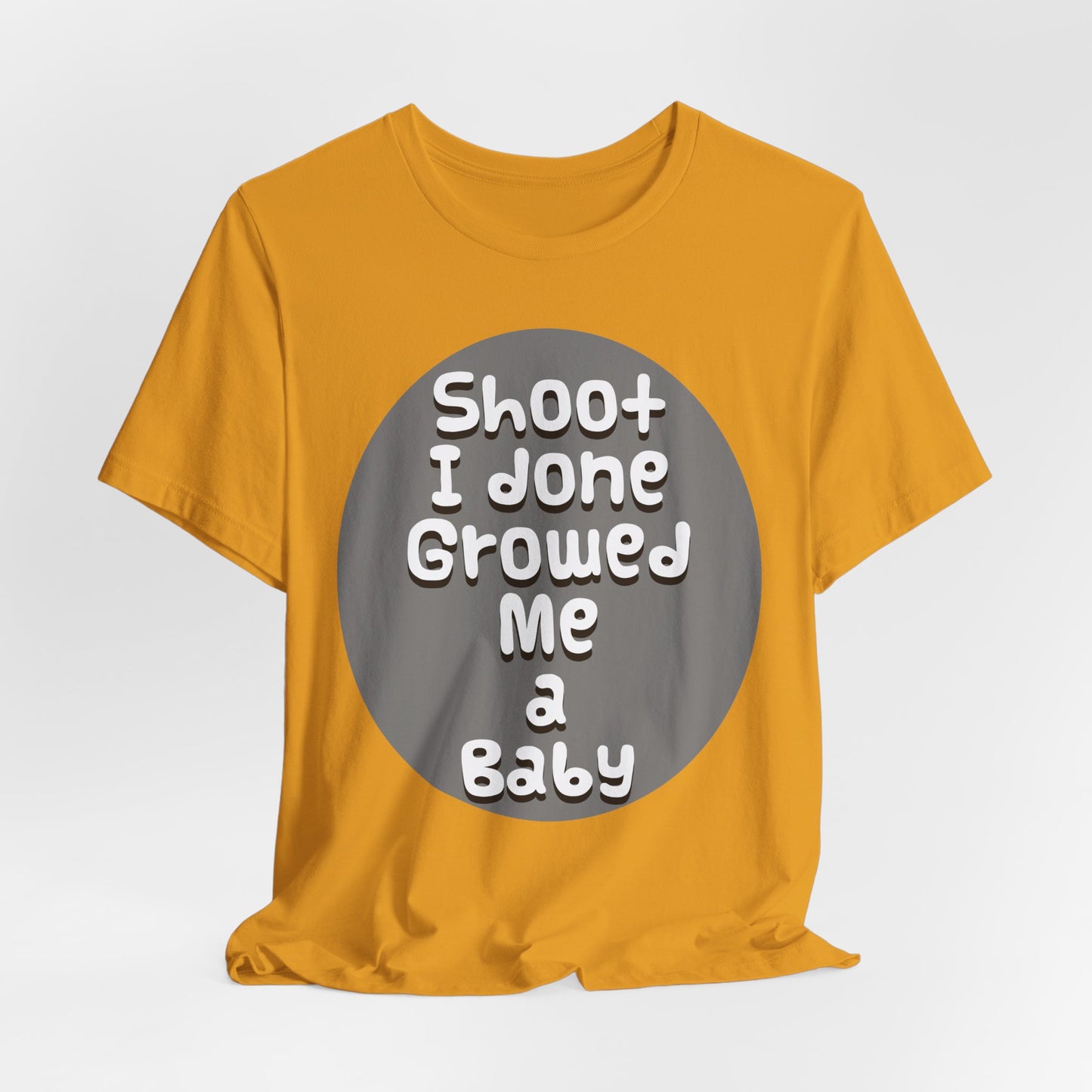 Hilarious Unisex Tee - "Shoot I Done Growed Me a Baby" - Perfect for New Parents, Baby Showers - Schmartypants
