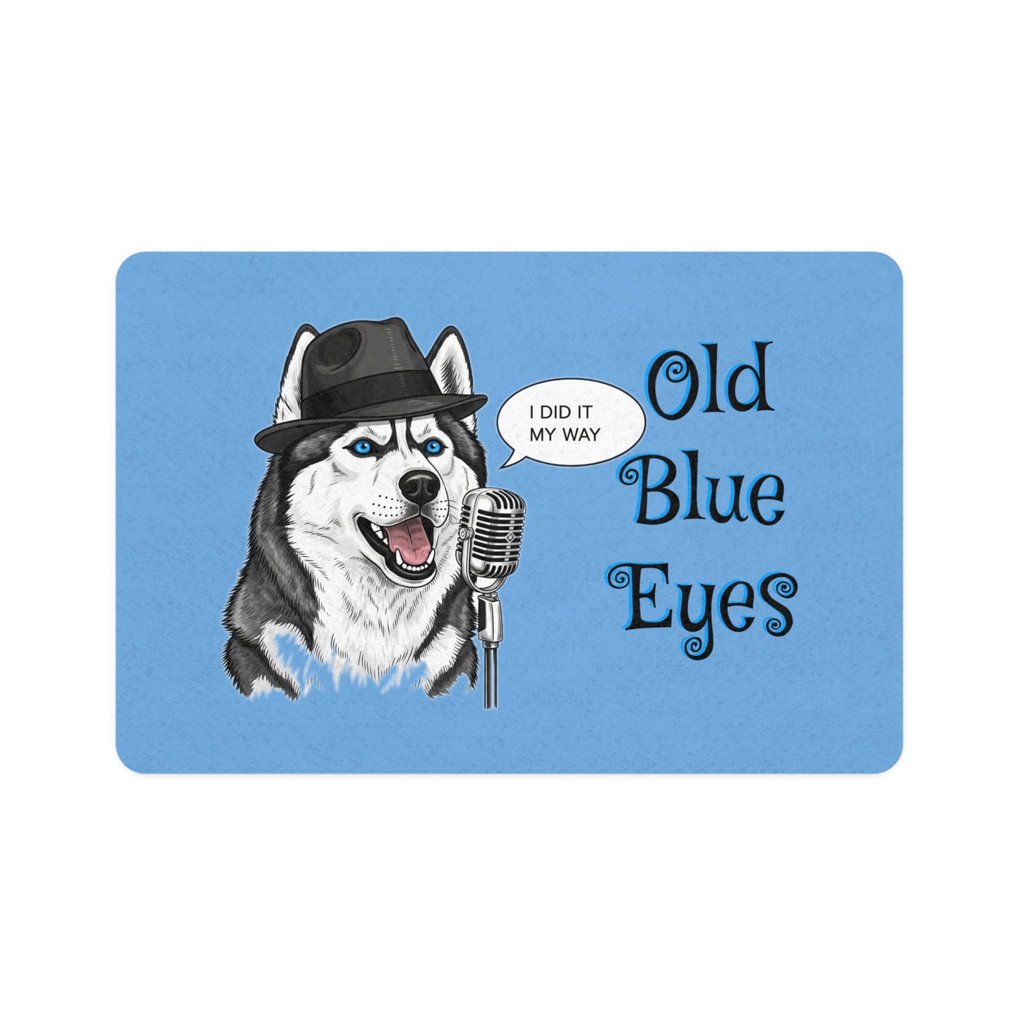 Siberian Husky Pet Food Mat - Old Blue Eyes 'I Did it My Way' Design, Sinatra Spoof Dog Feeding Mat, Pet Decor, Animal Lover Gift