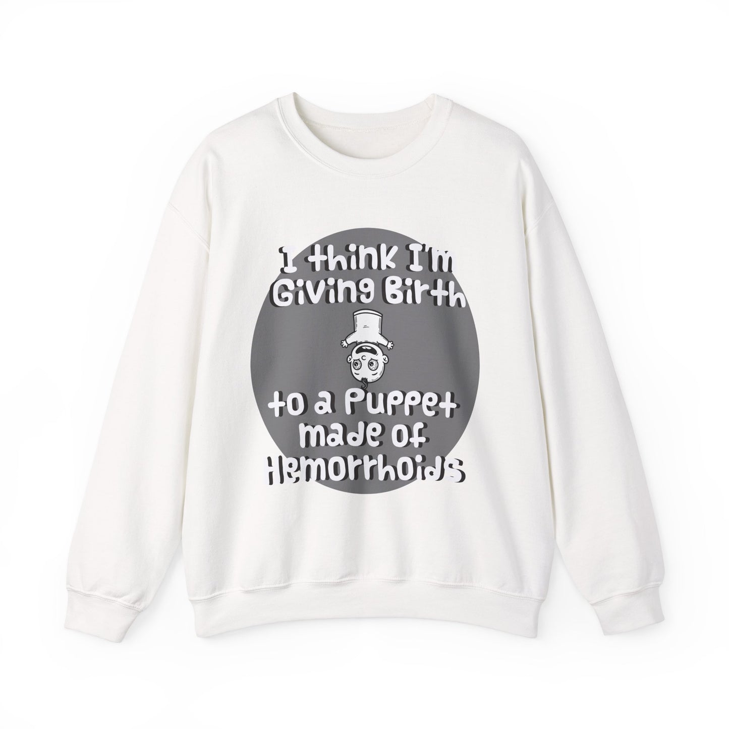 Funny Unisex Crewneck Sweatshirt - "I Think I'm Giving Birth to a Puppet Made of Hemorrhoids" - Hilarious Baby Shower Gift for Pregnancies, Gags - Schmartypants