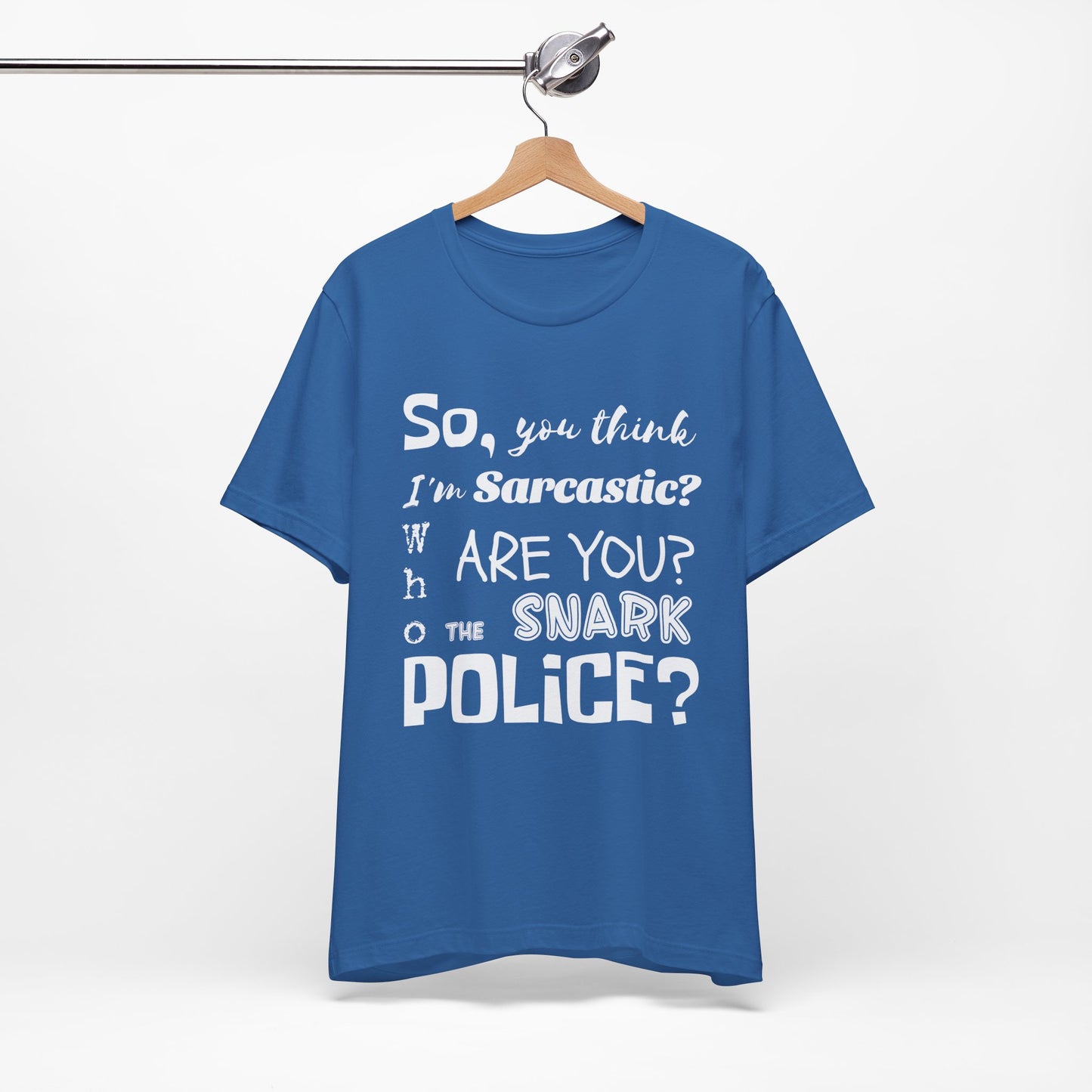 Funny 'Who are you The Snark Police' T-Shirt, Ironic Sarcasm Tee, Sarcastic Humor Shirt, Gag Gift, Birthday Present