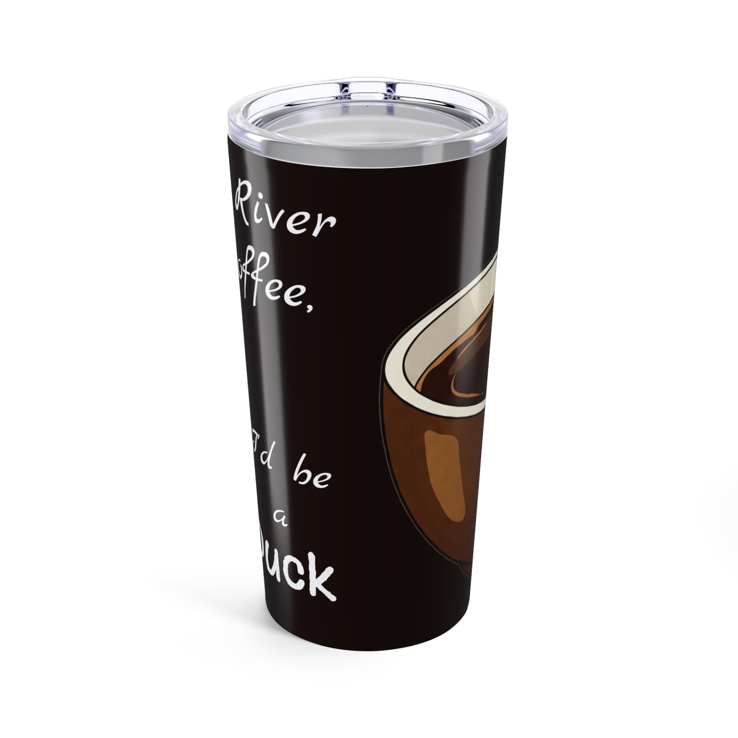 Funny Coffee Tumbler 20oz - Perfect Gift for Coffee Lovers - If the River Was Coffee, I'd be a Diving Duck - female diver version - Schmartypants