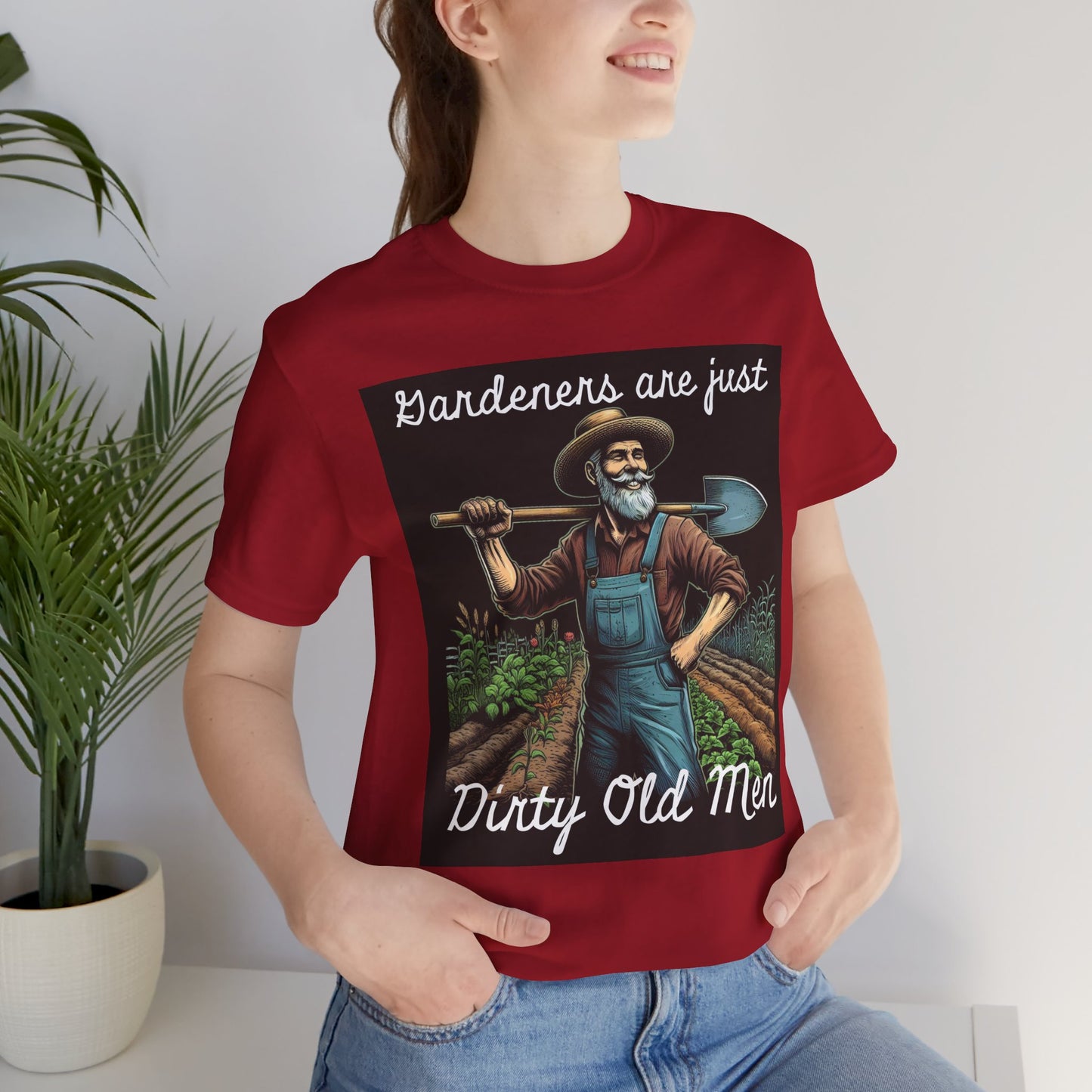 Funny Gardener T-Shirt - "Gardeners Are Just Dirty Old Men" - Vegetable Growers Gift - Dad Joke Gift - Schmartypants