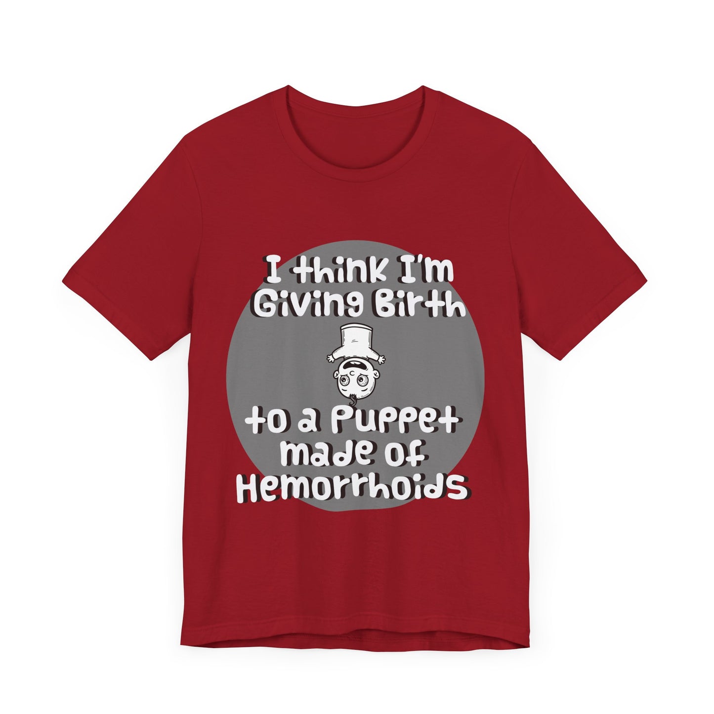 Humorous Unisex Tee - 'I Think I'm Giving Birth to a Puppet Made of Hemorrhoids' - Funny Baby Shower Gift - Schmartypants