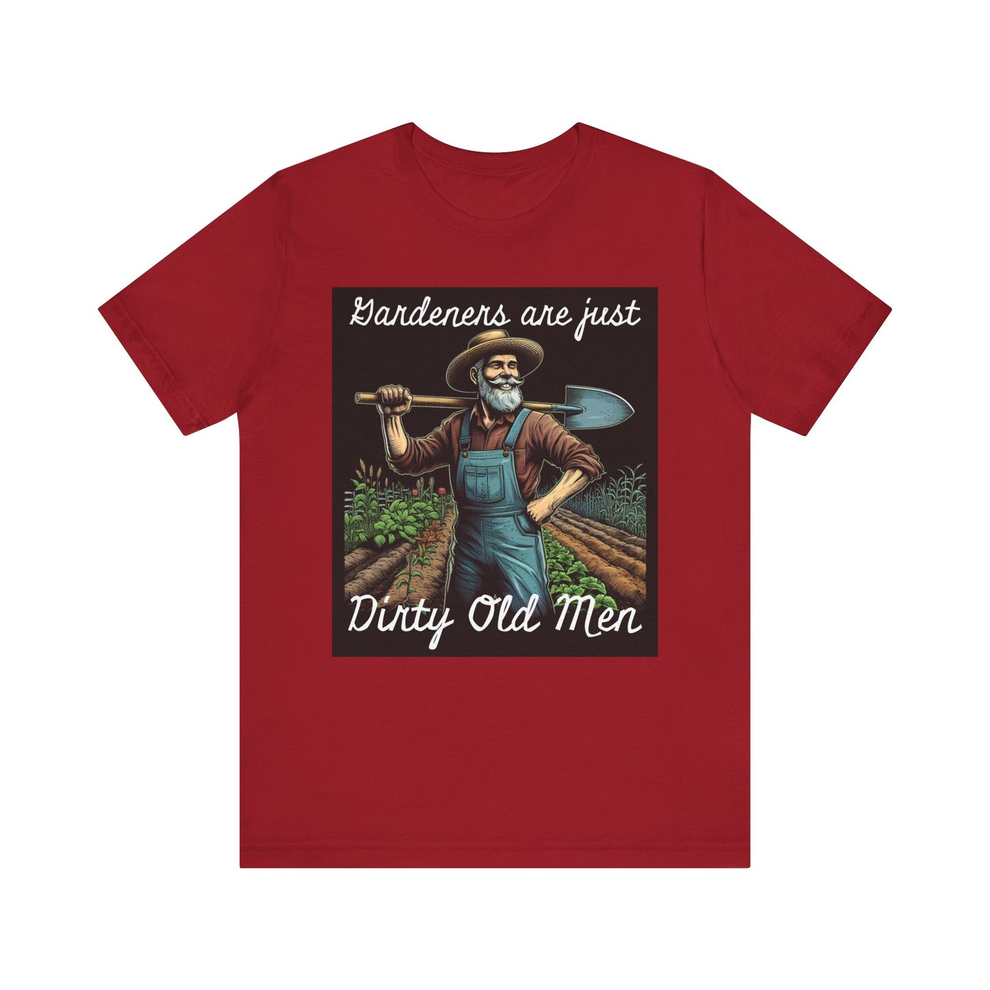 Funny Gardener T-Shirt - "Gardeners Are Just Dirty Old Men" - Vegetable Growers Gift - Dad Joke Gift - Schmartypants