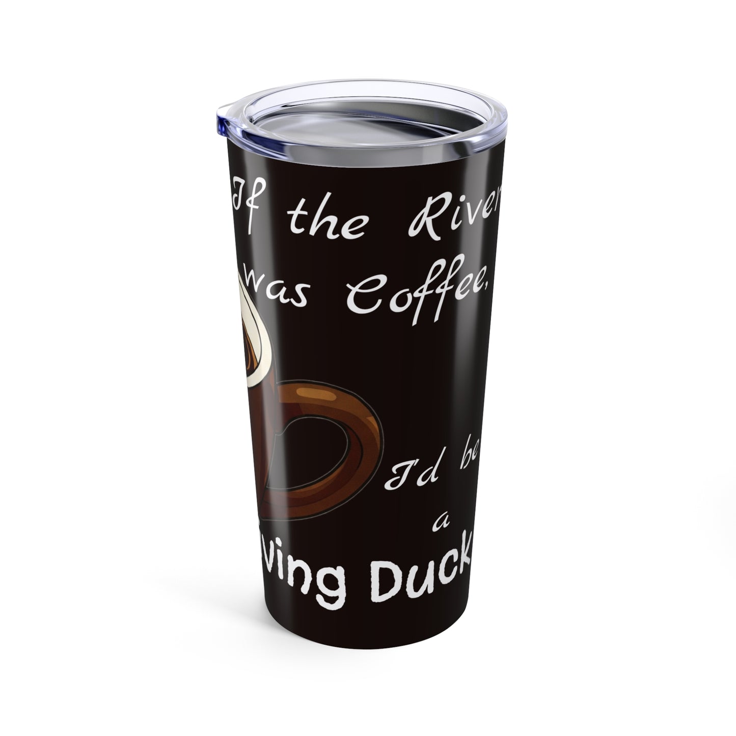 Funny Coffee Tumbler 20oz - Perfect Gift for Coffee Lovers - If the River Was Coffee, I'd be a Diving Duck - female diver version - Schmartypants