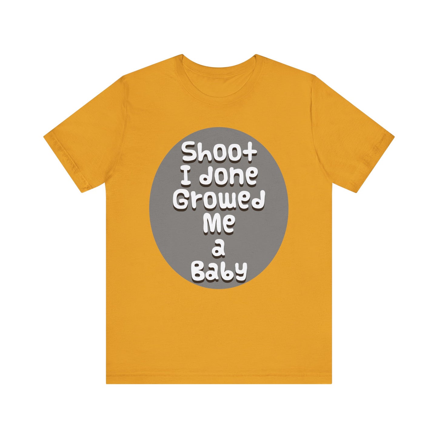 Hilarious Unisex Tee - "Shoot I Done Growed Me a Baby" - Perfect for New Parents, Baby Showers - Schmartypants