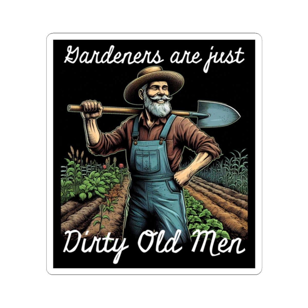 Funny Gardener Kiss-Cut Stickers – 'Gardeners are just Dirty Old Men' for Plant Lovers - Schmartypants