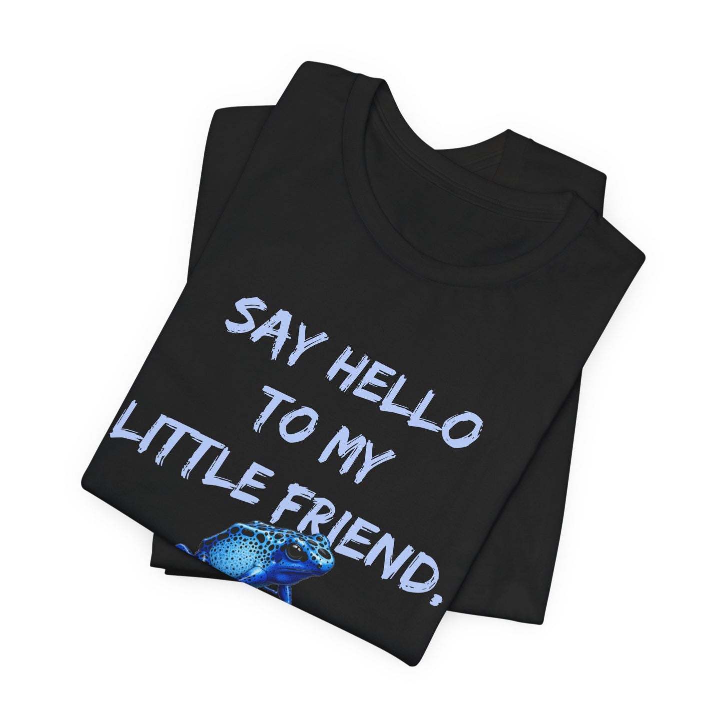 Frog Lover T-Shirt, Poison Dart Frog Tee, Unisex Graphic Shirt, Funny Animal Quote Top, Say Hello To My Little Friend Shirt