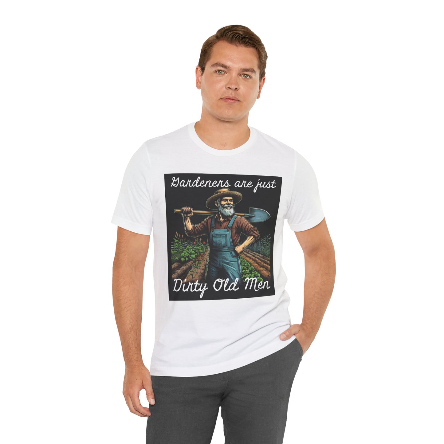 Funny Gardener T-Shirt - "Gardeners Are Just Dirty Old Men" - Vegetable Growers Gift - Dad Joke Gift - Schmartypants