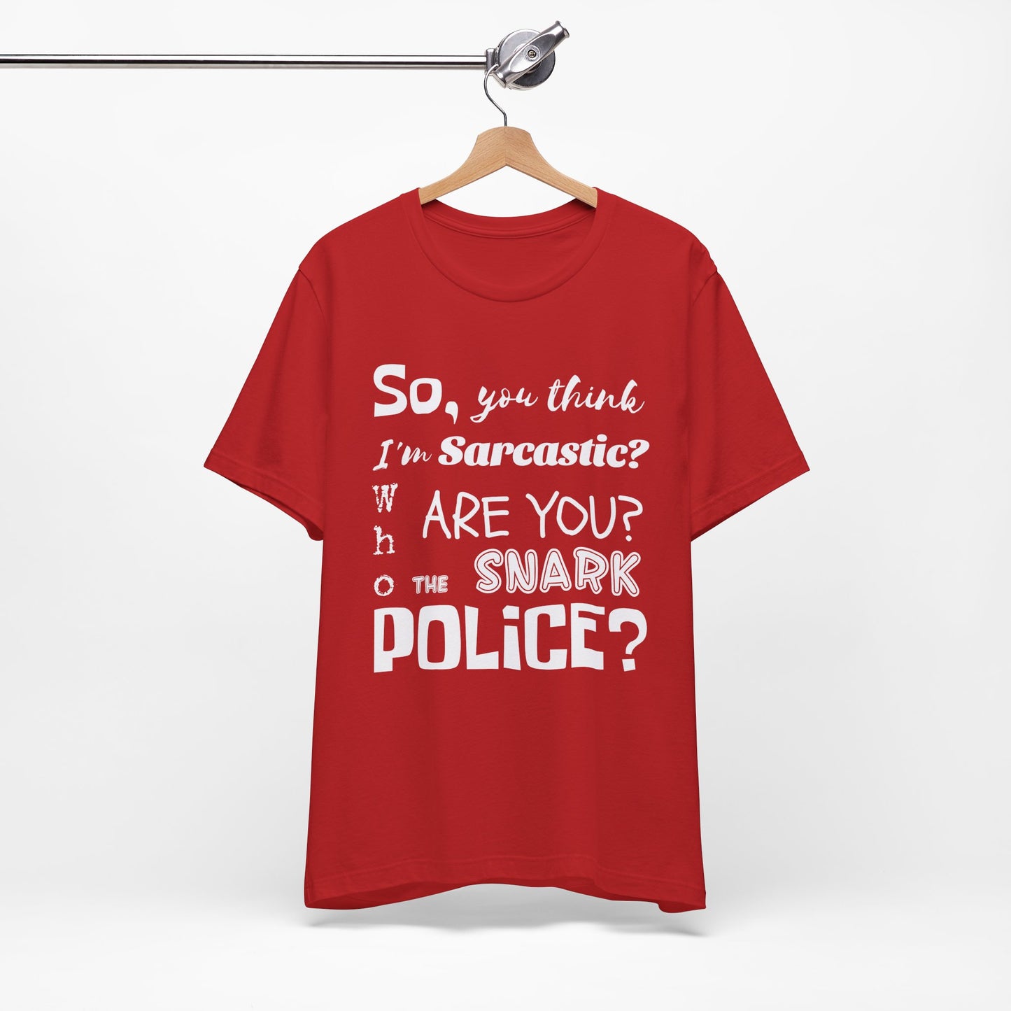 Funny 'Who are you The Snark Police' T-Shirt, Ironic Sarcasm Tee, Sarcastic Humor Shirt, Gag Gift, Birthday Present