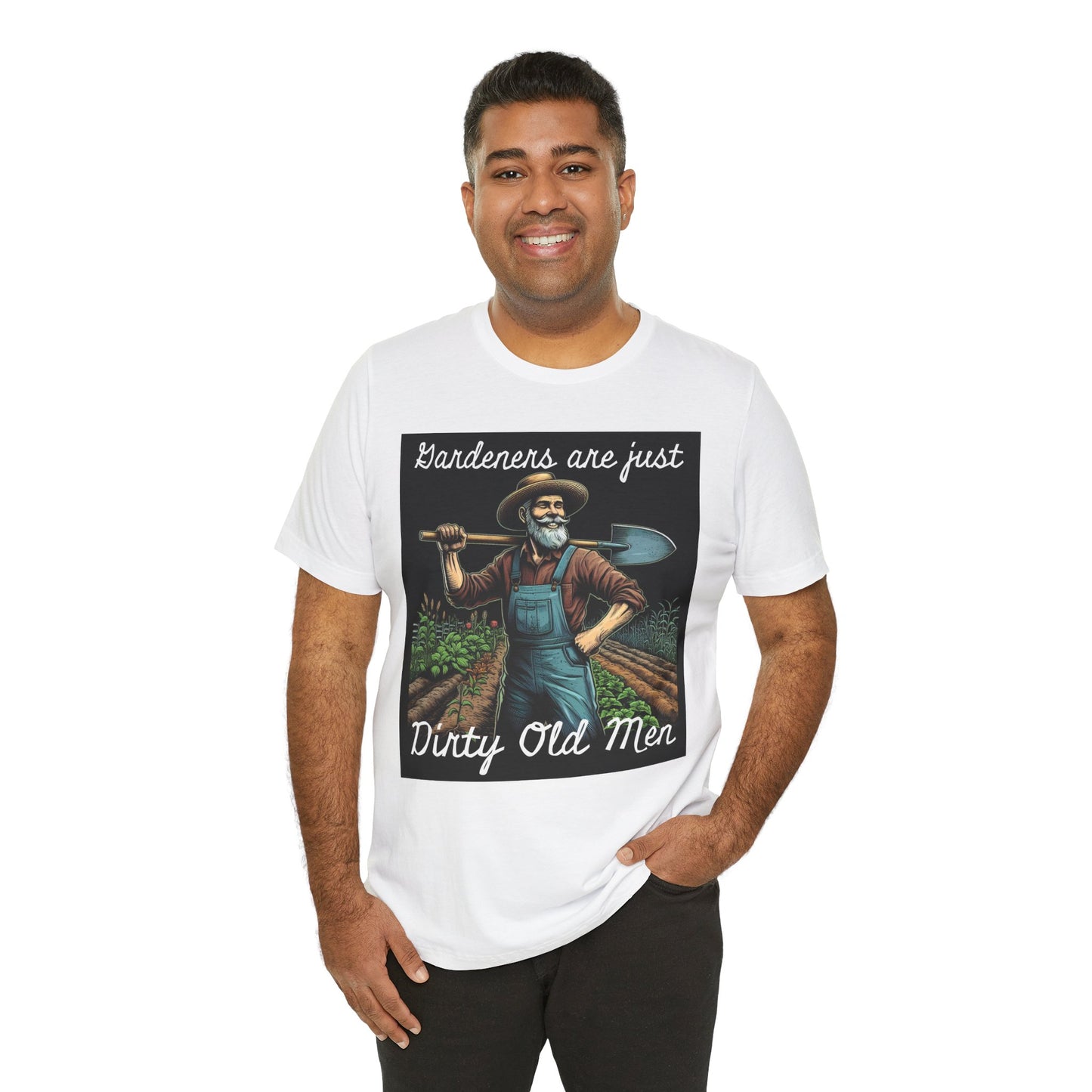 Funny Gardener T-Shirt - "Gardeners Are Just Dirty Old Men" - Vegetable Growers Gift - Dad Joke Gift - Schmartypants
