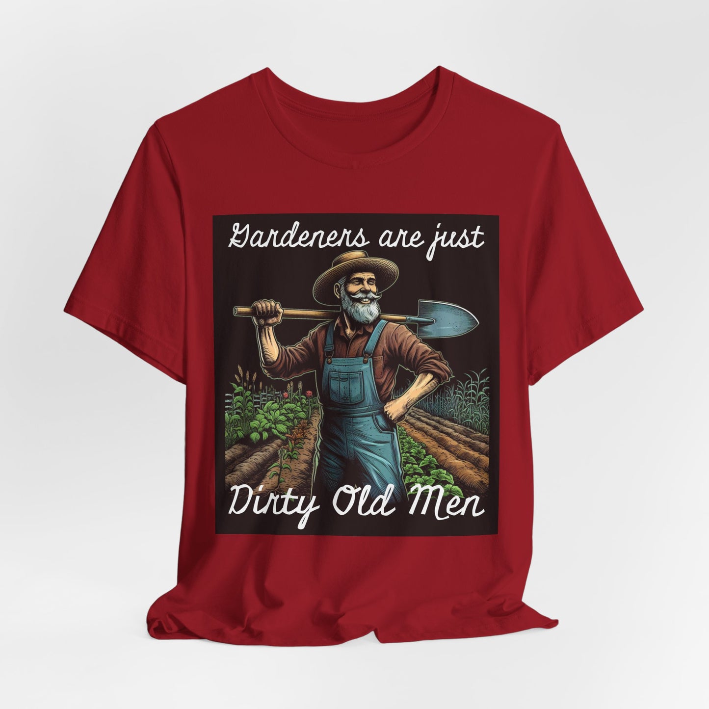 Funny Gardener T-Shirt - "Gardeners Are Just Dirty Old Men" - Vegetable Growers - Dad Joke Gift - Schmartypants