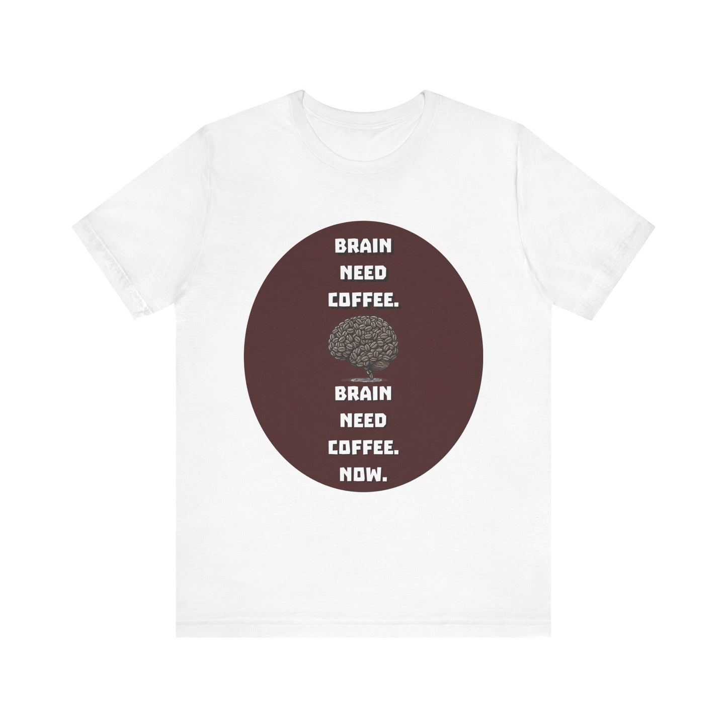 Funny Coffee Lover Tee - "Brain Need Coffee" Unisex Jersey Short Sleeve Tee - Gift for Coffee Drinkers - Schmartypants