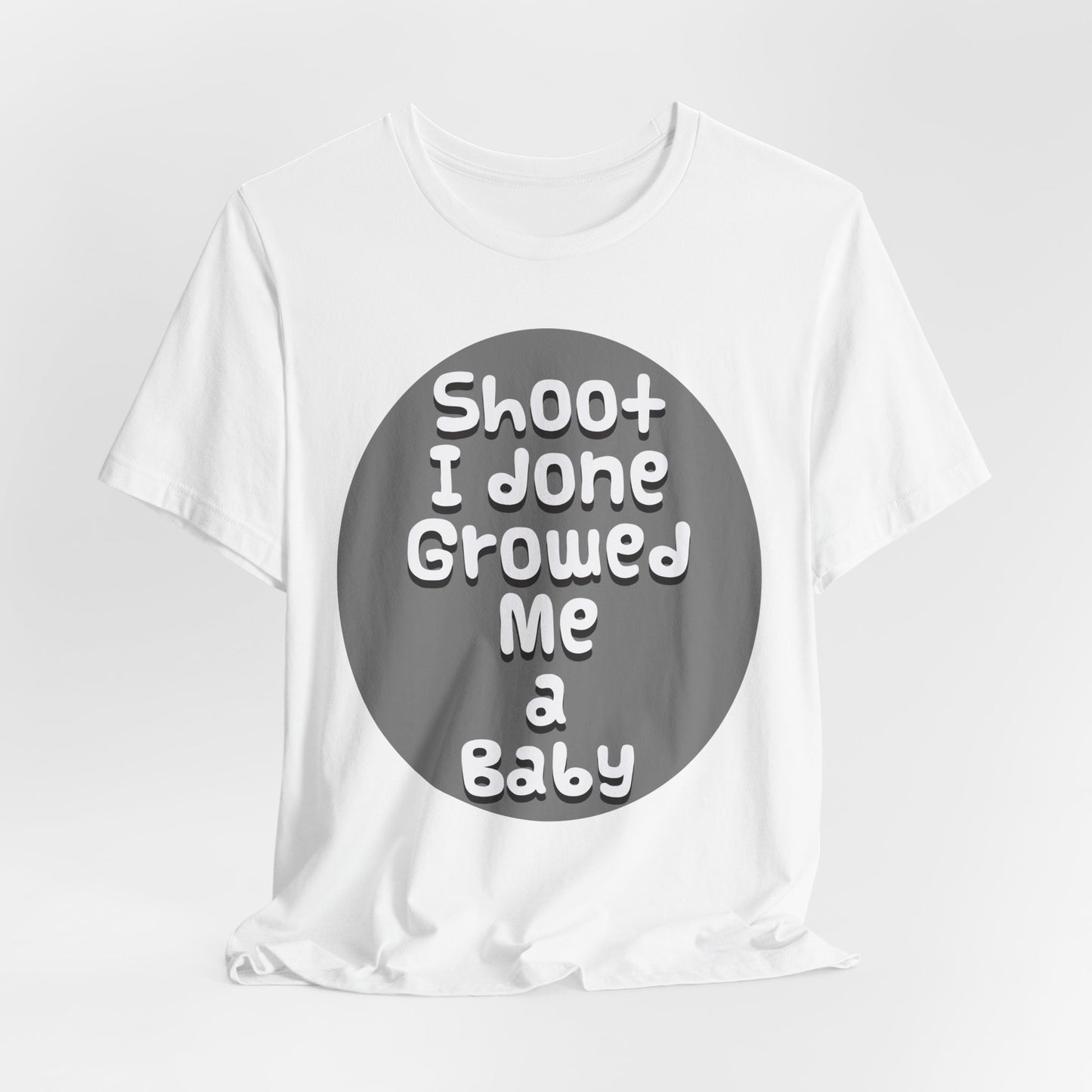 Hilarious Unisex Tee - "Shoot I Done Growed Me a Baby" - Perfect for New Parents, Baby Showers - Schmartypants