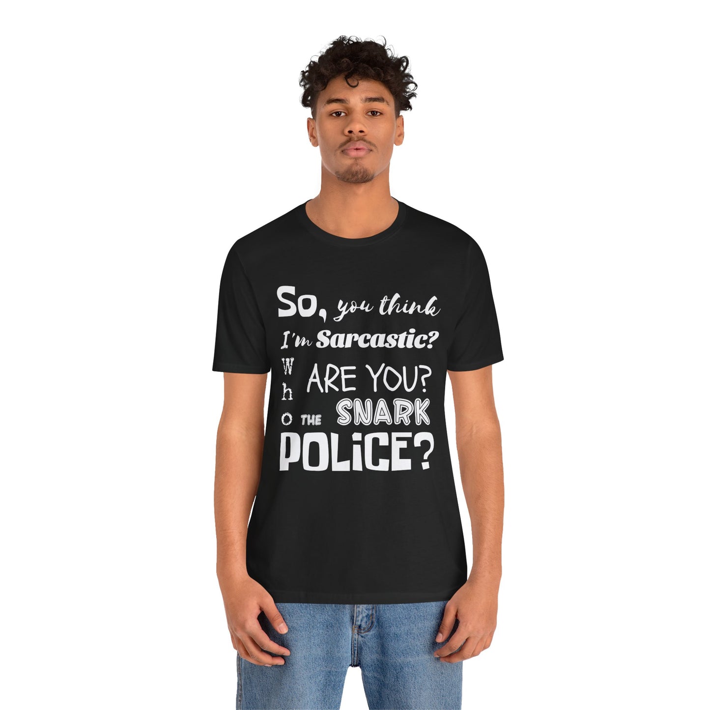 Funny 'Who are you The Snark Police' T-Shirt, Ironic Sarcasm Tee, Sarcastic Humor Shirt, Gag Gift, Birthday Present