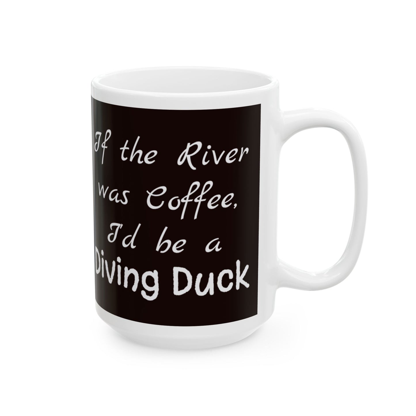 Coffee Lover's Ceramic Mug - "If The River Was Coffee, I'd Be a Diving Duck" Quote - Perfect Funny Gift for Coffee Enthusiasts - Women's Version - Schmartypants