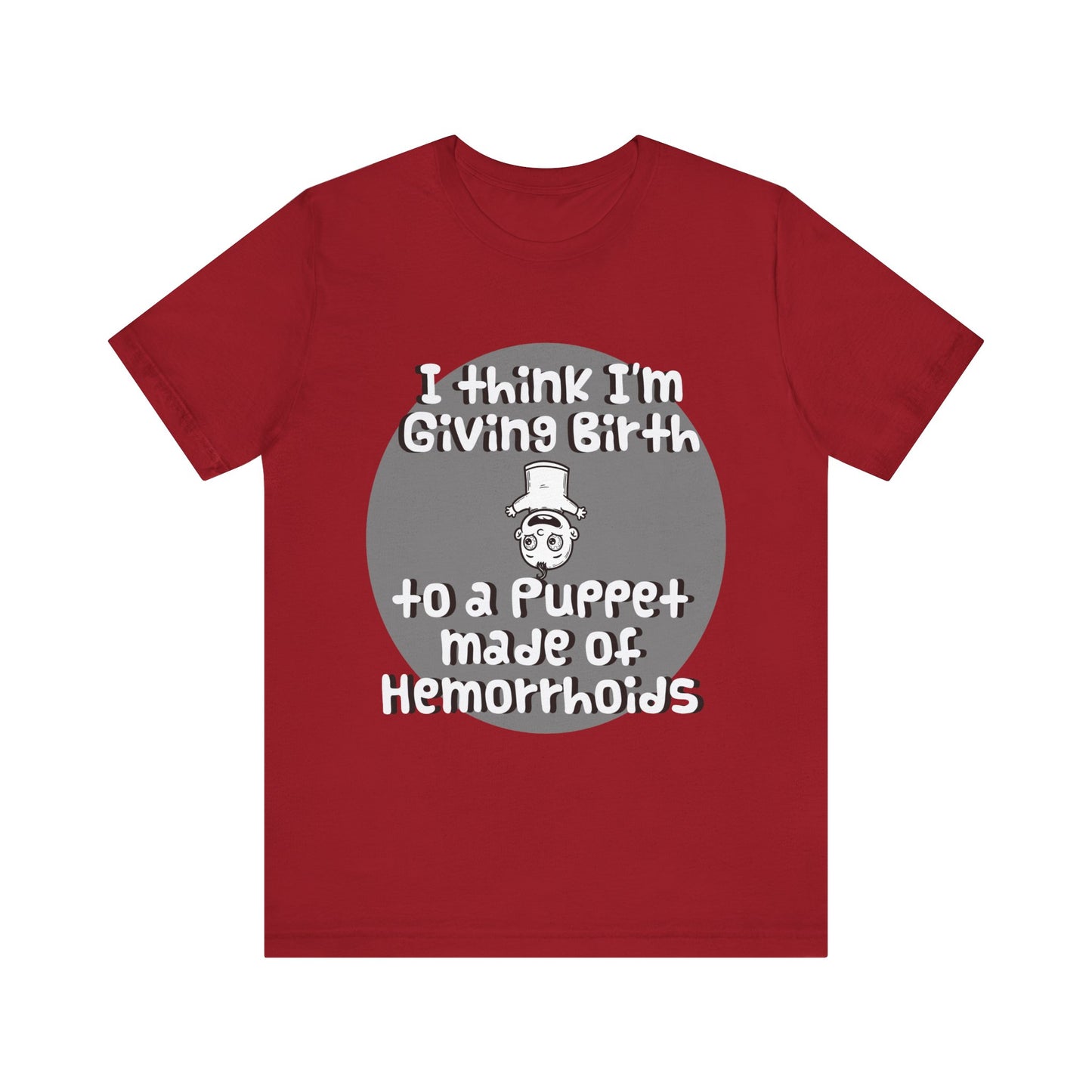Humorous Unisex Tee - 'I Think I'm Giving Birth to a Puppet Made of Hemorrhoids' - Funny Baby Shower Gift - Schmartypants
