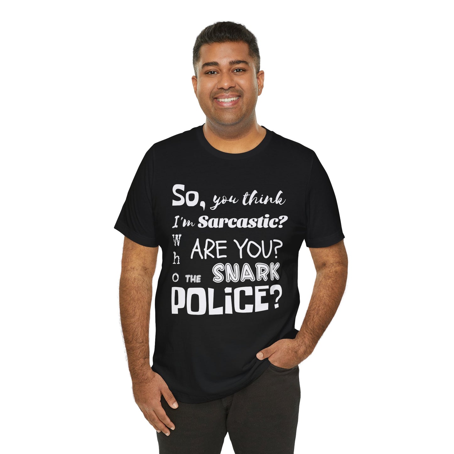Funny 'Who are you The Snark Police' T-Shirt, Ironic Sarcasm Tee, Sarcastic Humor Shirt, Gag Gift, Birthday Present