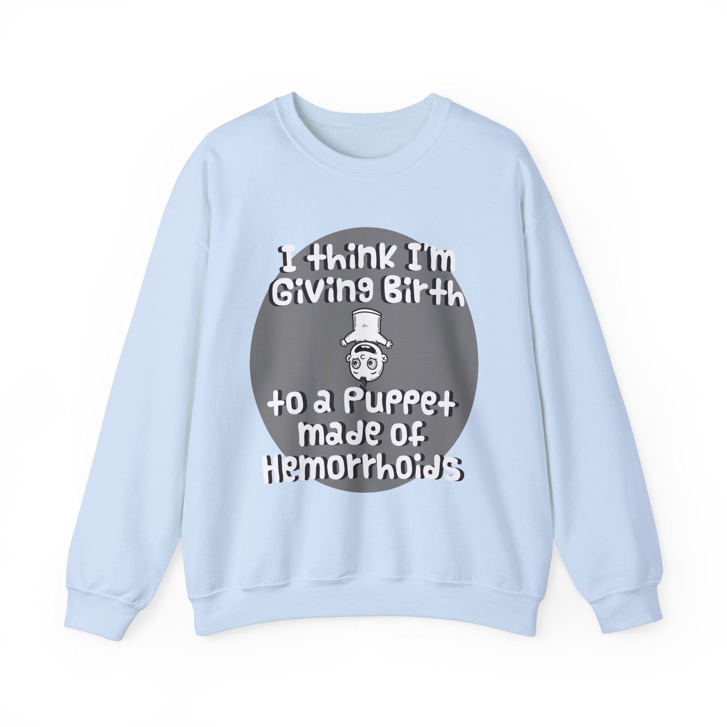 Funny Unisex Crewneck Sweatshirt - "I Think I'm Giving Birth to a Puppet Made of Hemorrhoids" - Hilarious Baby Shower Gift for Pregnancies, Gags - Schmartypants