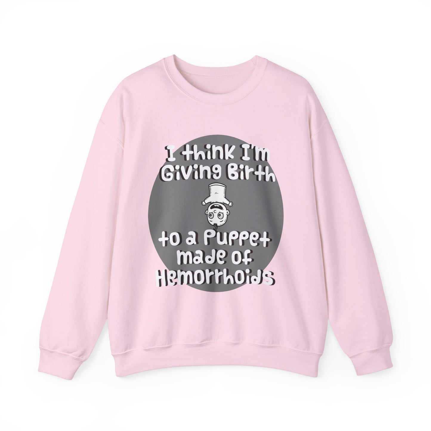 Funny Unisex Crewneck Sweatshirt - "I Think I'm Giving Birth to a Puppet Made of Hemorrhoids" - Hilarious Baby Shower Gift for Pregnancies, Gags - Schmartypants