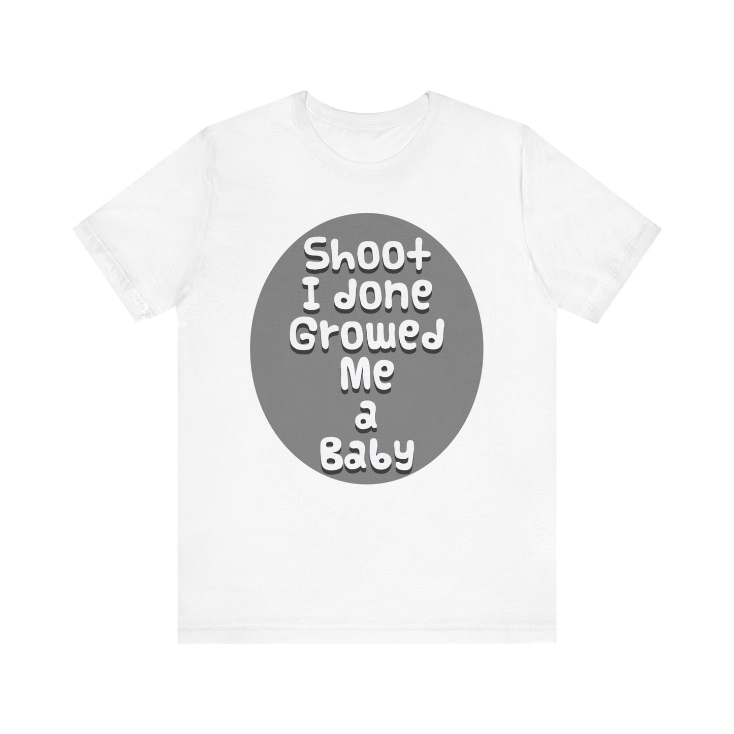 Hilarious Unisex Tee - "Shoot I Done Growed Me a Baby" - Perfect for New Parents, Baby Showers - Schmartypants