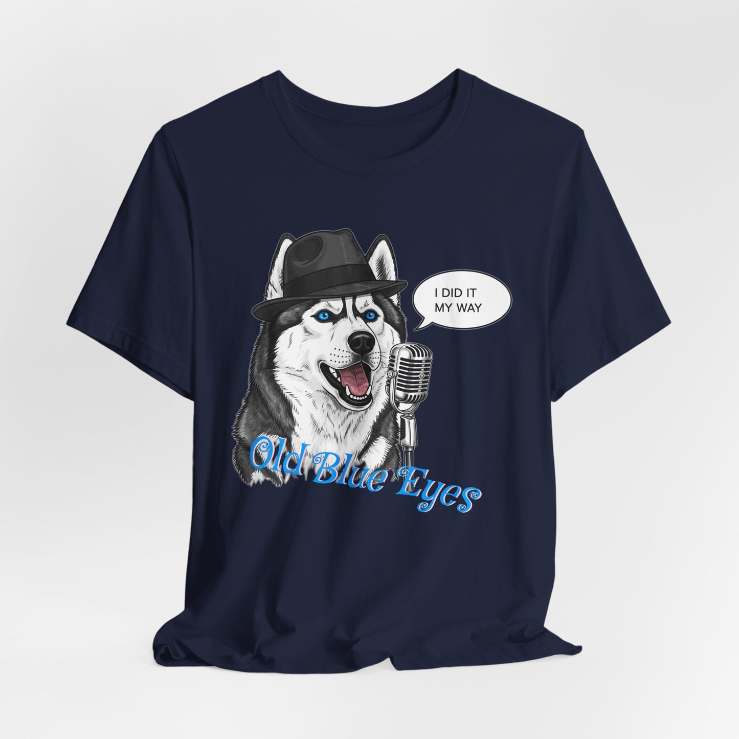 Siberan Husky 'Old Blue Eyes' Sinatra Inspired Jersey T-Shirt - I Did It My Way, Dog Lover Tee, Animal Humor Shirt