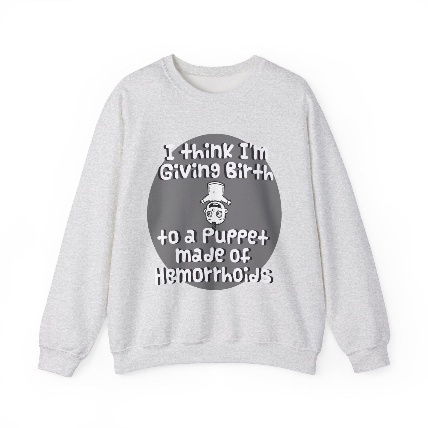 Funny Unisex Crewneck Sweatshirt - "I Think I'm Giving Birth to a Puppet Made of Hemorrhoids" - Hilarious Baby Shower Gift for Pregnancies, Gags - Schmartypants