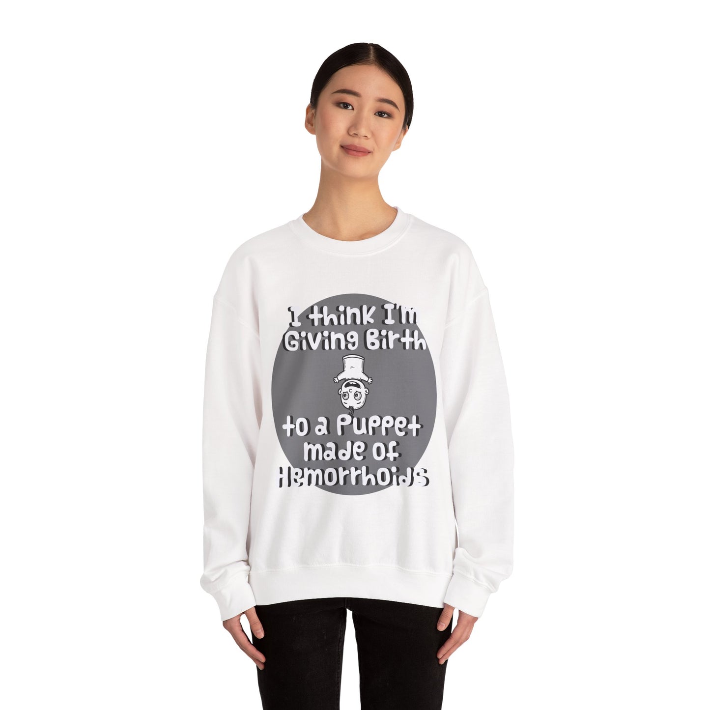 Funny Unisex Crewneck Sweatshirt - "I Think I'm Giving Birth to a Puppet Made of Hemorrhoids" - Hilarious Baby Shower Gift for Pregnancies, Gags - Schmartypants