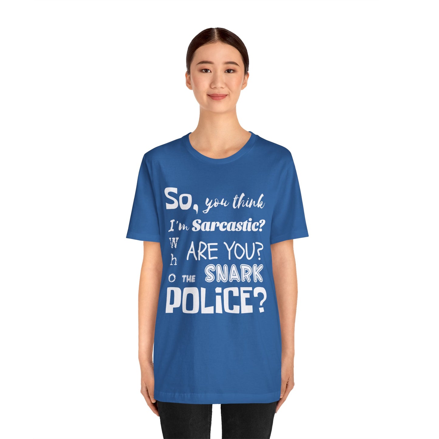 Funny 'Who are you The Snark Police' T-Shirt, Ironic Sarcasm Tee, Sarcastic Humor Shirt, Gag Gift, Birthday Present