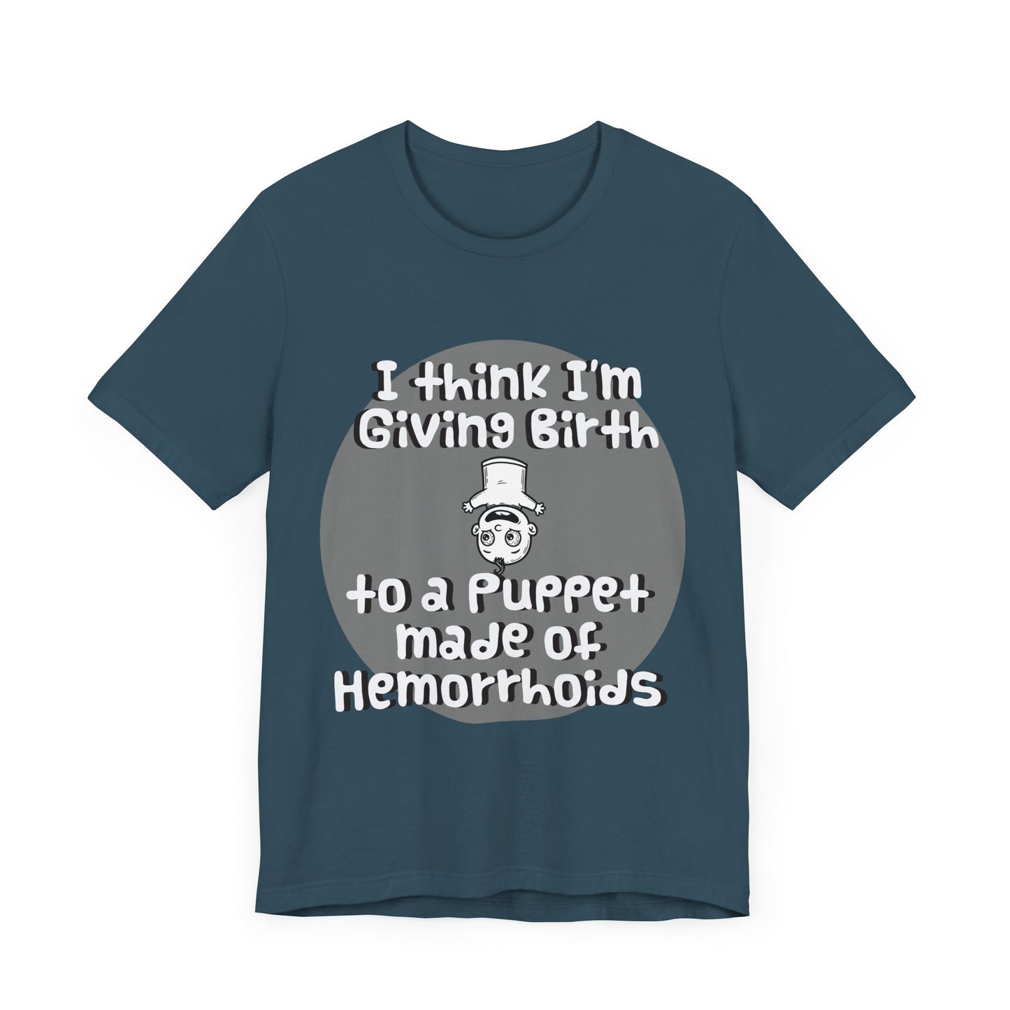 Humorous Unisex Tee - 'I Think I'm Giving Birth to a Puppet Made of Hemorrhoids' - Funny Baby Shower Gift - Schmartypants