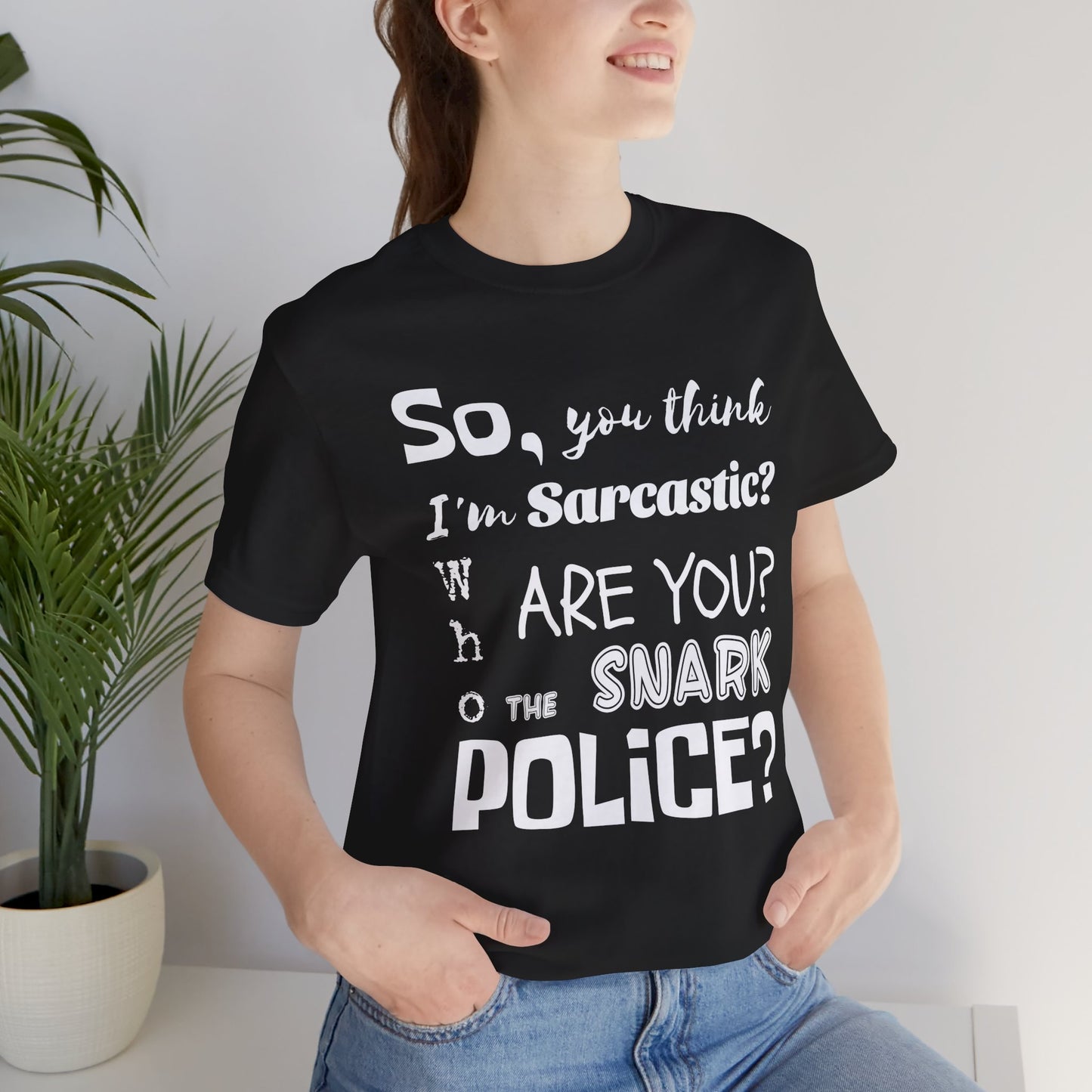 Funny 'Who are you The Snark Police' T-Shirt, Ironic Sarcasm Tee, Sarcastic Humor Shirt, Gag Gift, Birthday Present