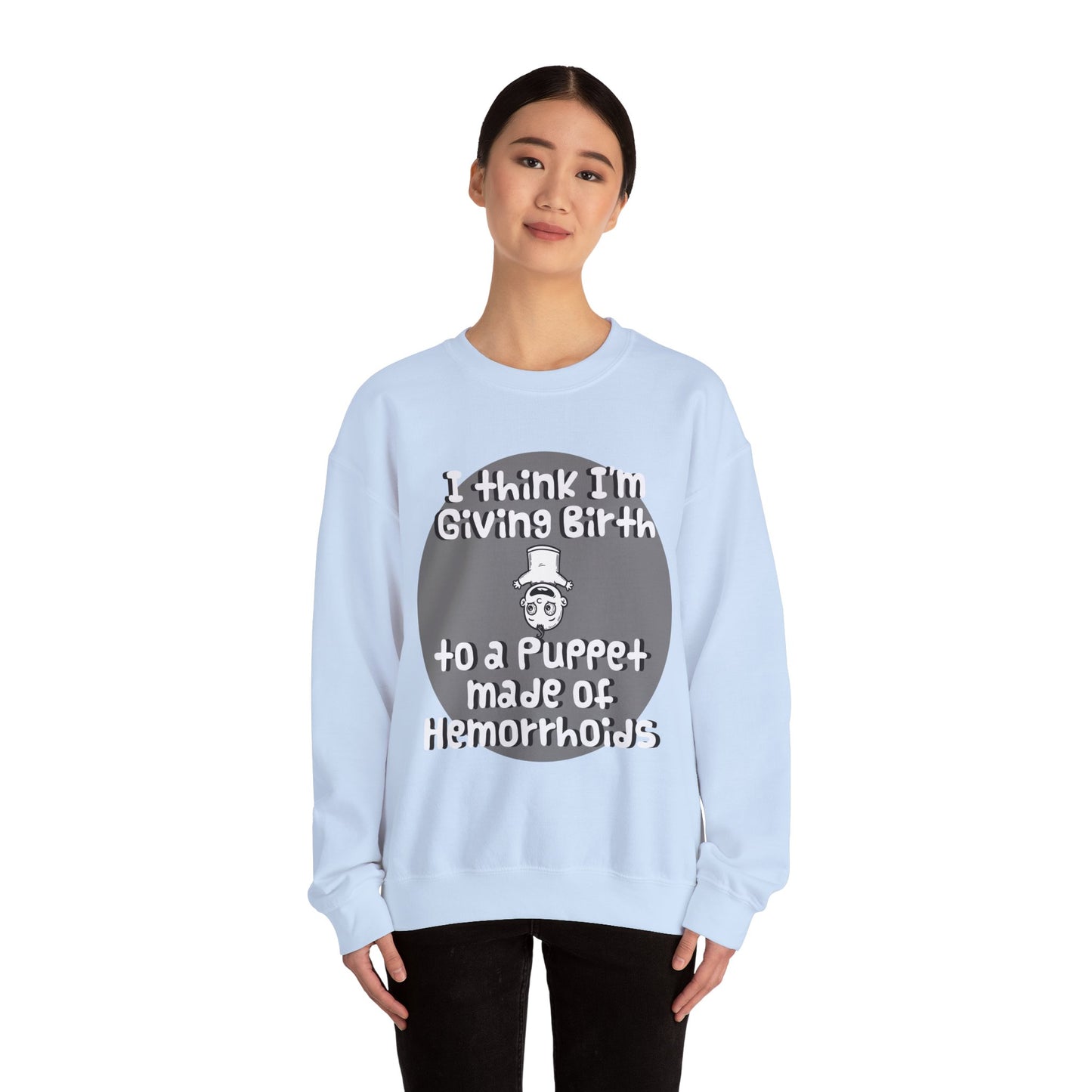 Funny Unisex Crewneck Sweatshirt - "I Think I'm Giving Birth to a Puppet Made of Hemorrhoids" - Hilarious Baby Shower Gift for Pregnancies, Gags - Schmartypants