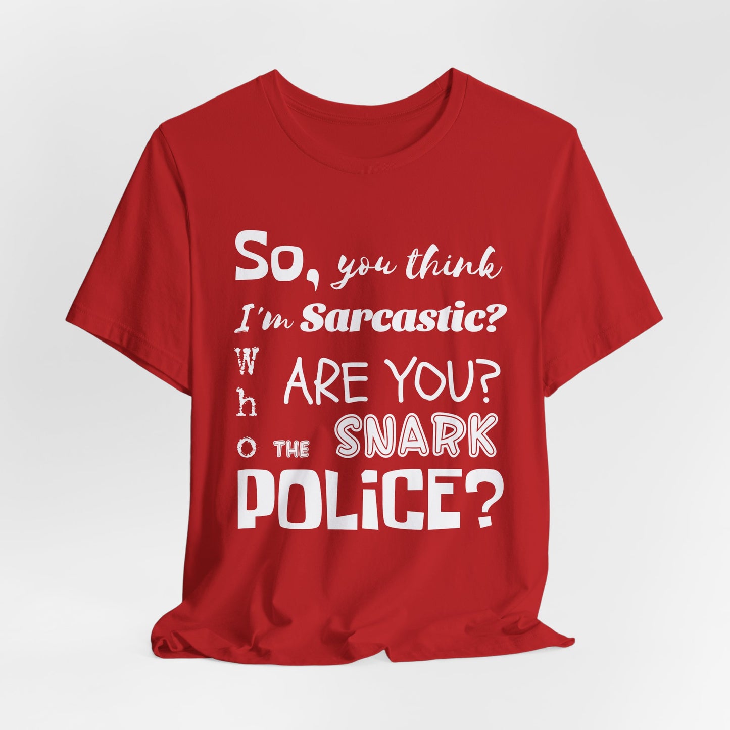 Funny 'Who are you The Snark Police' T-Shirt, Ironic Sarcasm Tee, Sarcastic Humor Shirt, Gag Gift, Birthday Present