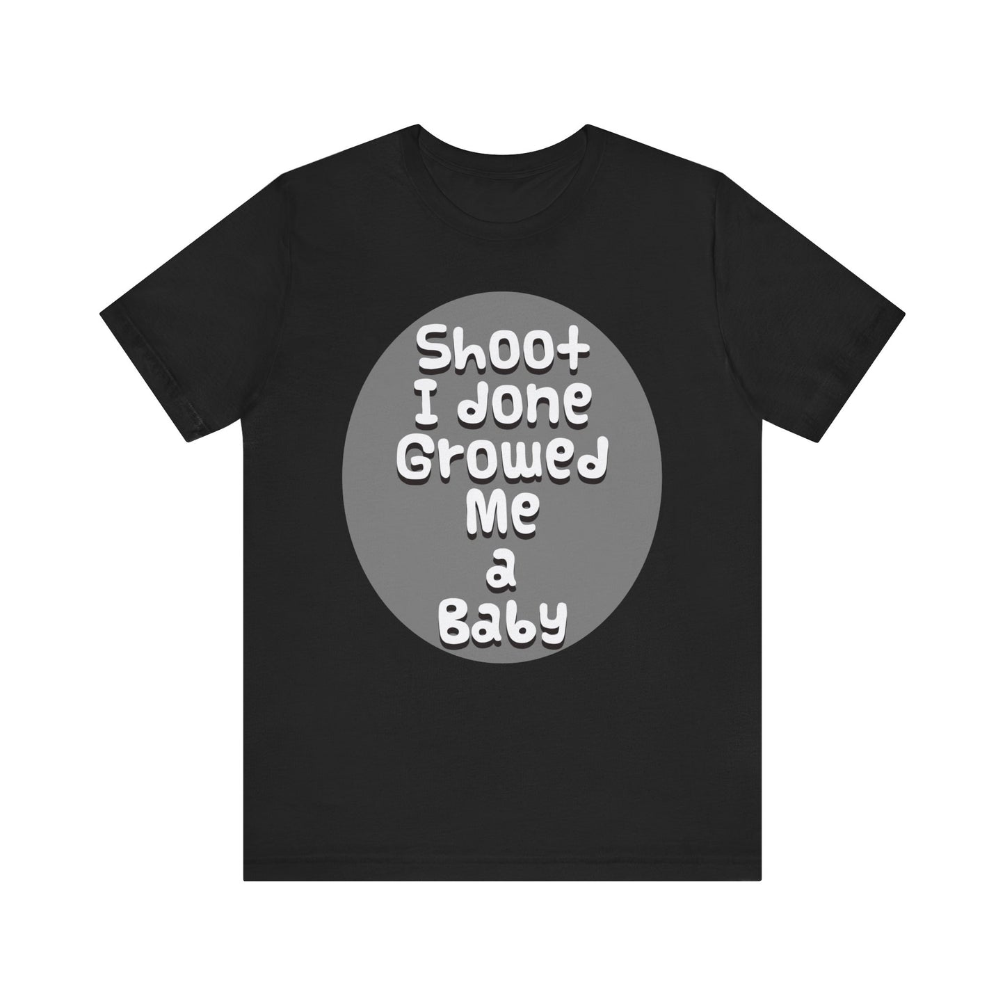 Hilarious Unisex Tee - "Shoot I Done Growed Me a Baby" - Perfect for New Parents, Baby Showers - Schmartypants
