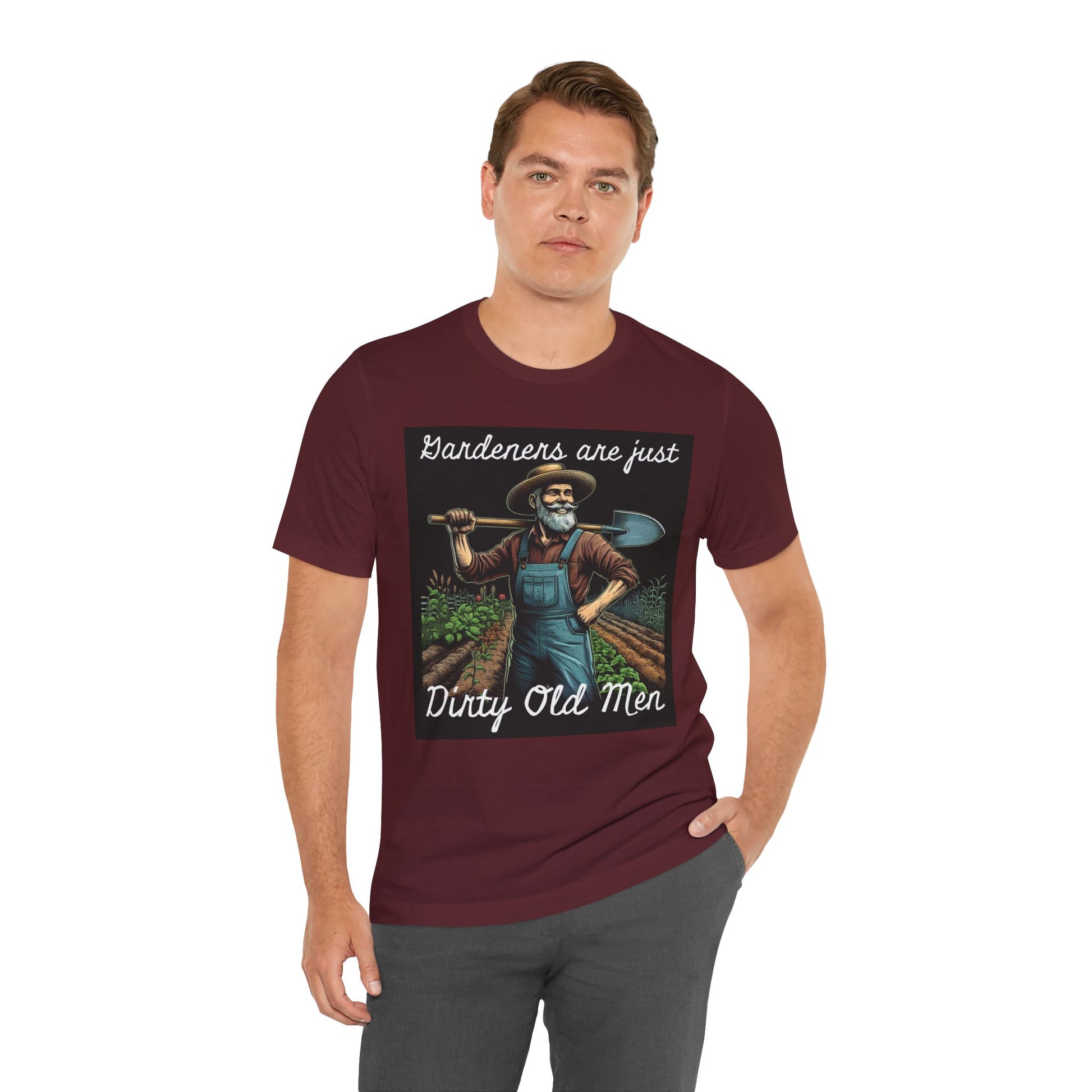 Funny Gardener T-Shirt - "Gardeners Are Just Dirty Old Men" - Vegetable Growers Gift - Dad Joke Gift - Schmartypants